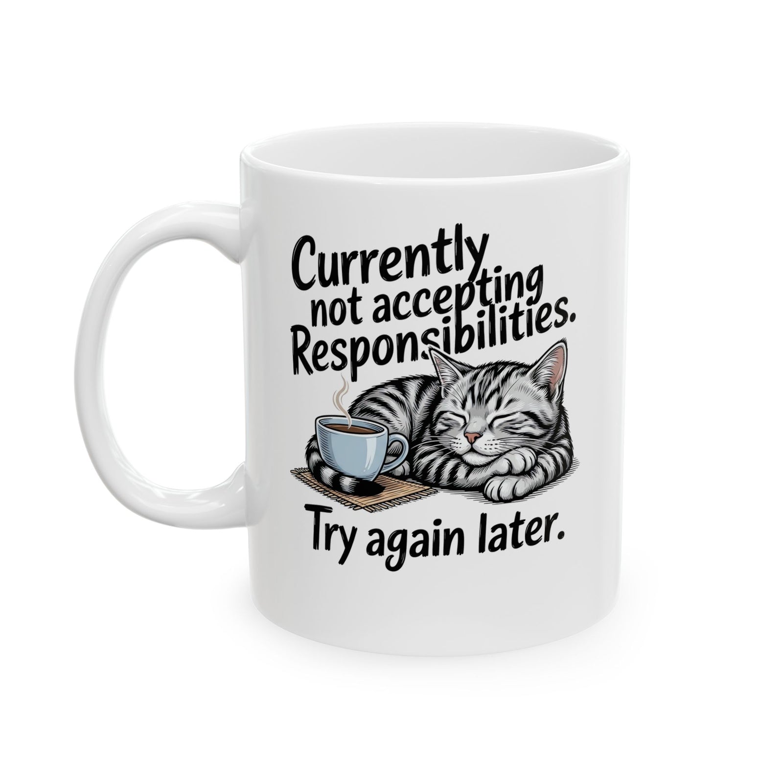 Cat Nap Mug — “Currently Not Accepting Responsibilities, Try Again Later” Graphic Ceramic Mug