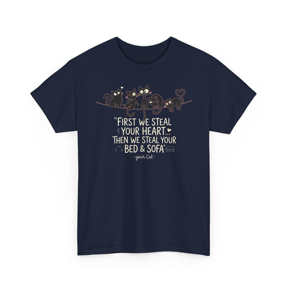 Cat Crew Graphic Tee – “First We Steal Your Heart, Then We Steal Your Bed & Sofa”