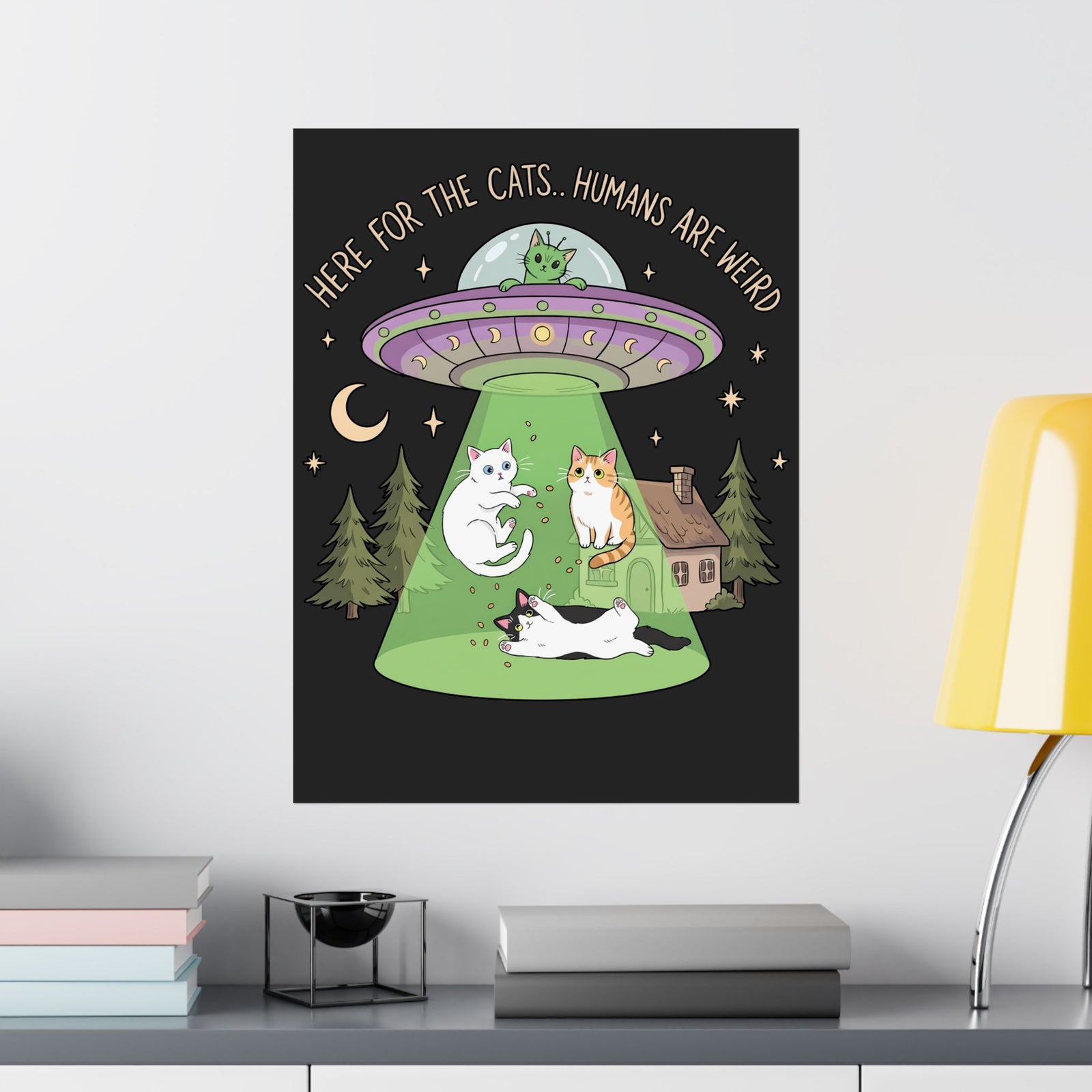 Here For The Cats Humans Are Weird Poster — Funny Alien UFO Cat Poster