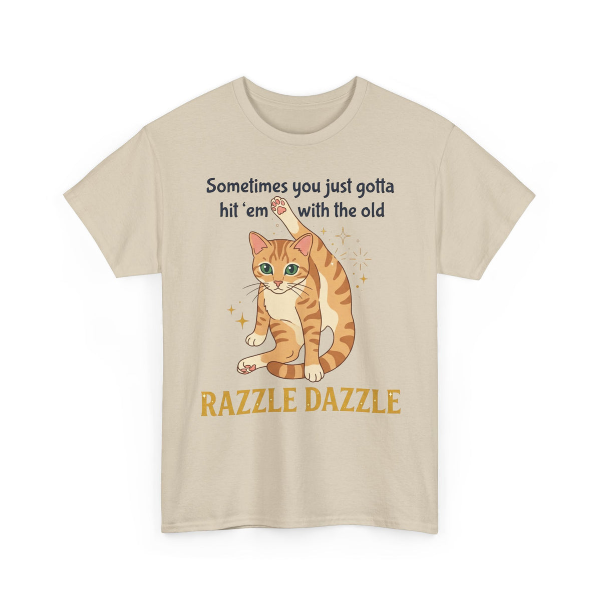 Cat Razzle Dazzle Tee — "Sometimes You Just Gotta Hit 'Em with the Old Razzle Dazzle" Graphic T‑Shirt