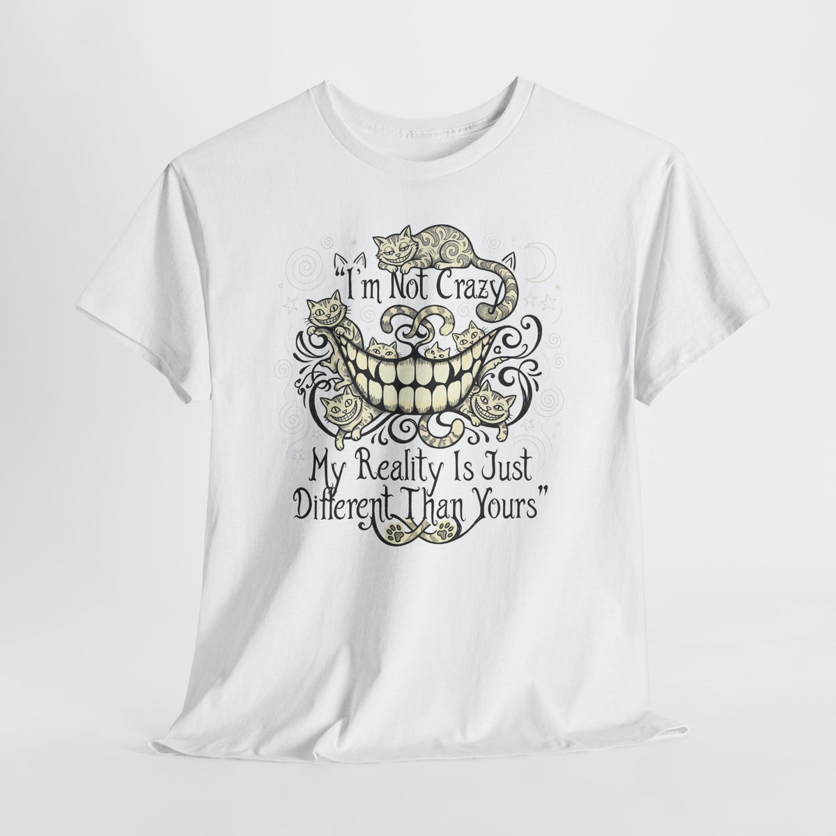 I'm Not Crazy Tee — 'My Reality Is Just Different Than Yours' Alice Cheshire Cat Graphic T-Shirt