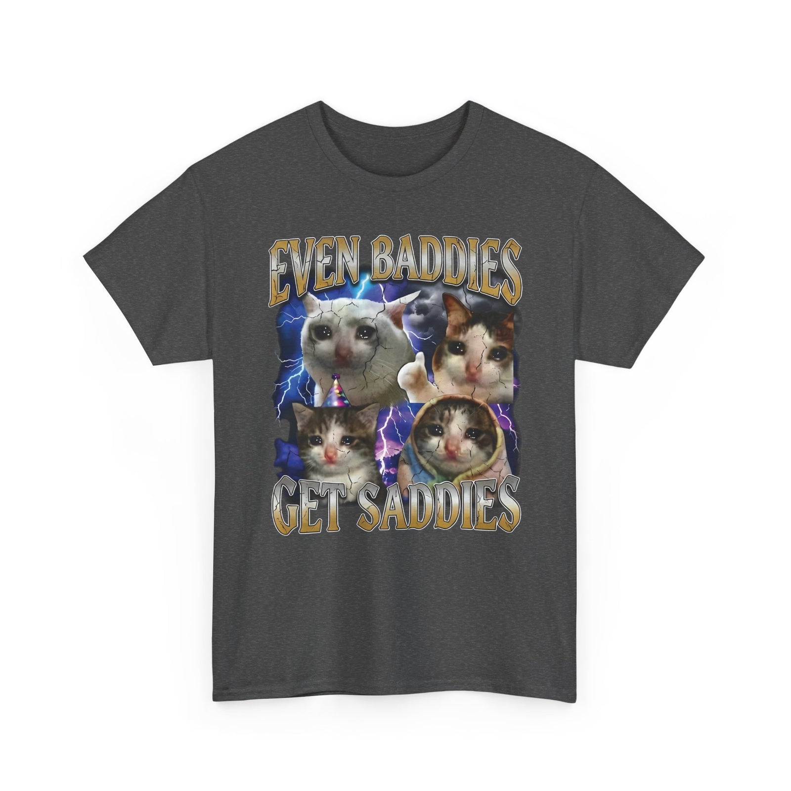 Even Baddies Get Saddies Cat Meme T-Shirt
