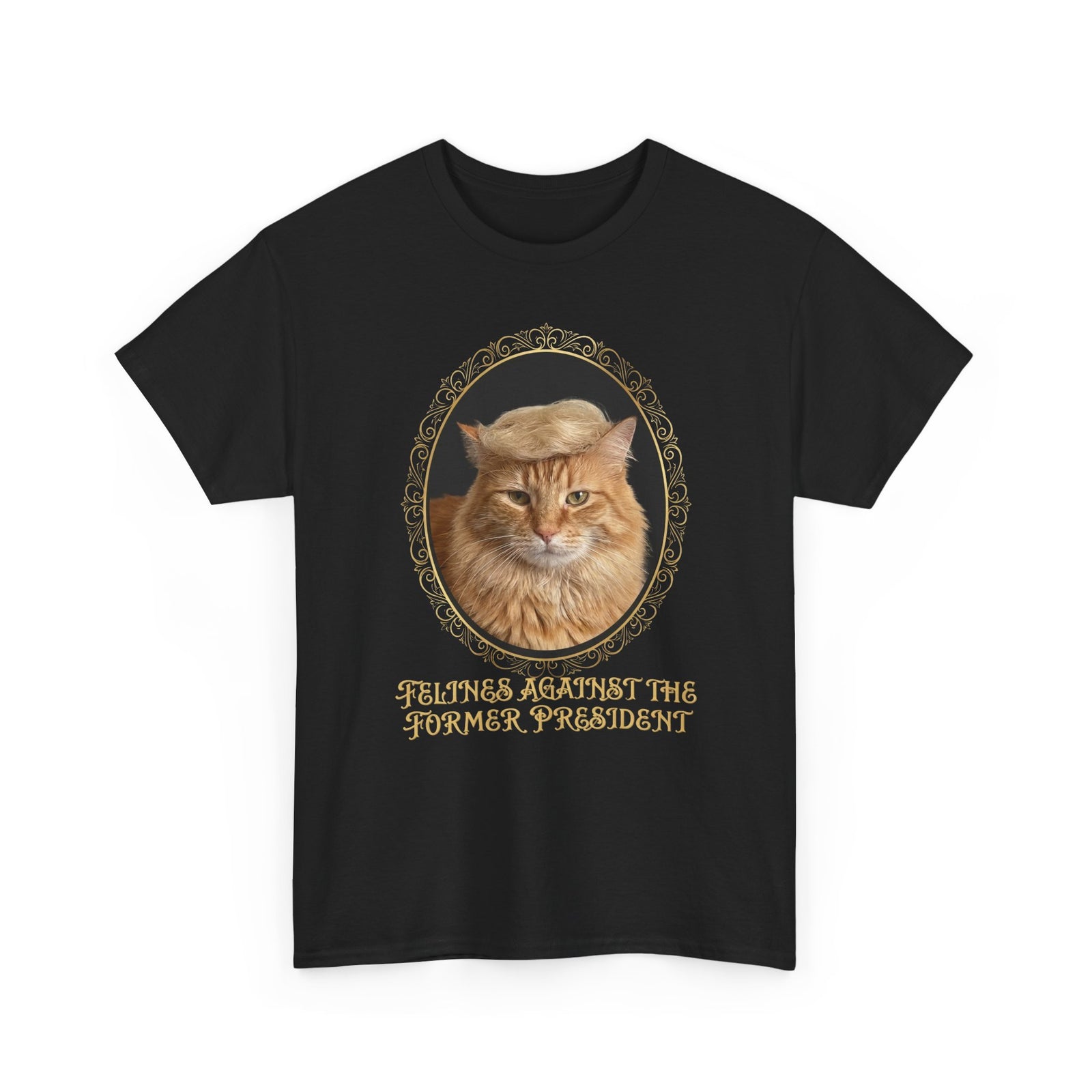 Felines Against The Former President T-Shirt