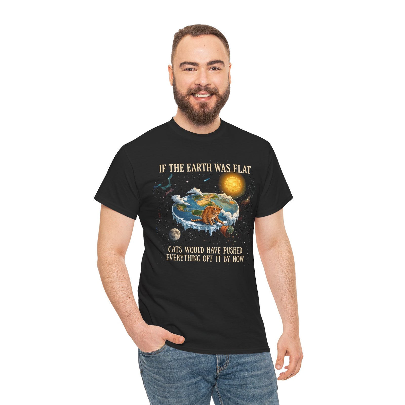 Funny Cat T-Shirt — "If the Earth Was Flat, Cats Would Have Pushed Everything Off It By Now"