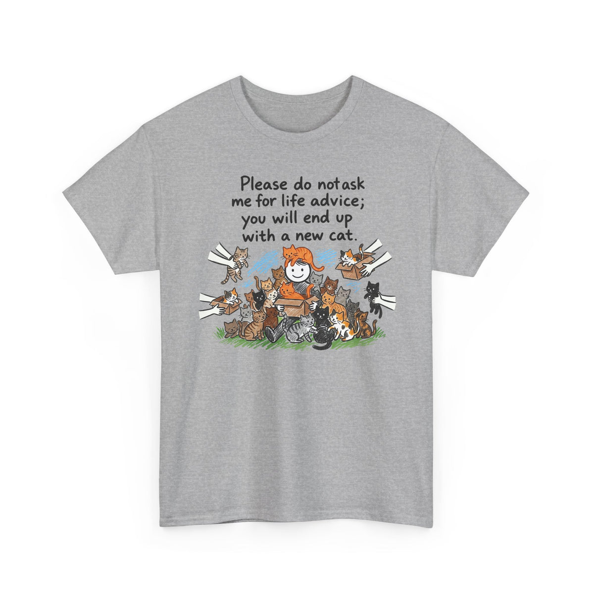 Cat Lover T-Shirt — “Please do not ask me for life advice; you will end up with a new cat” Graphic Tee