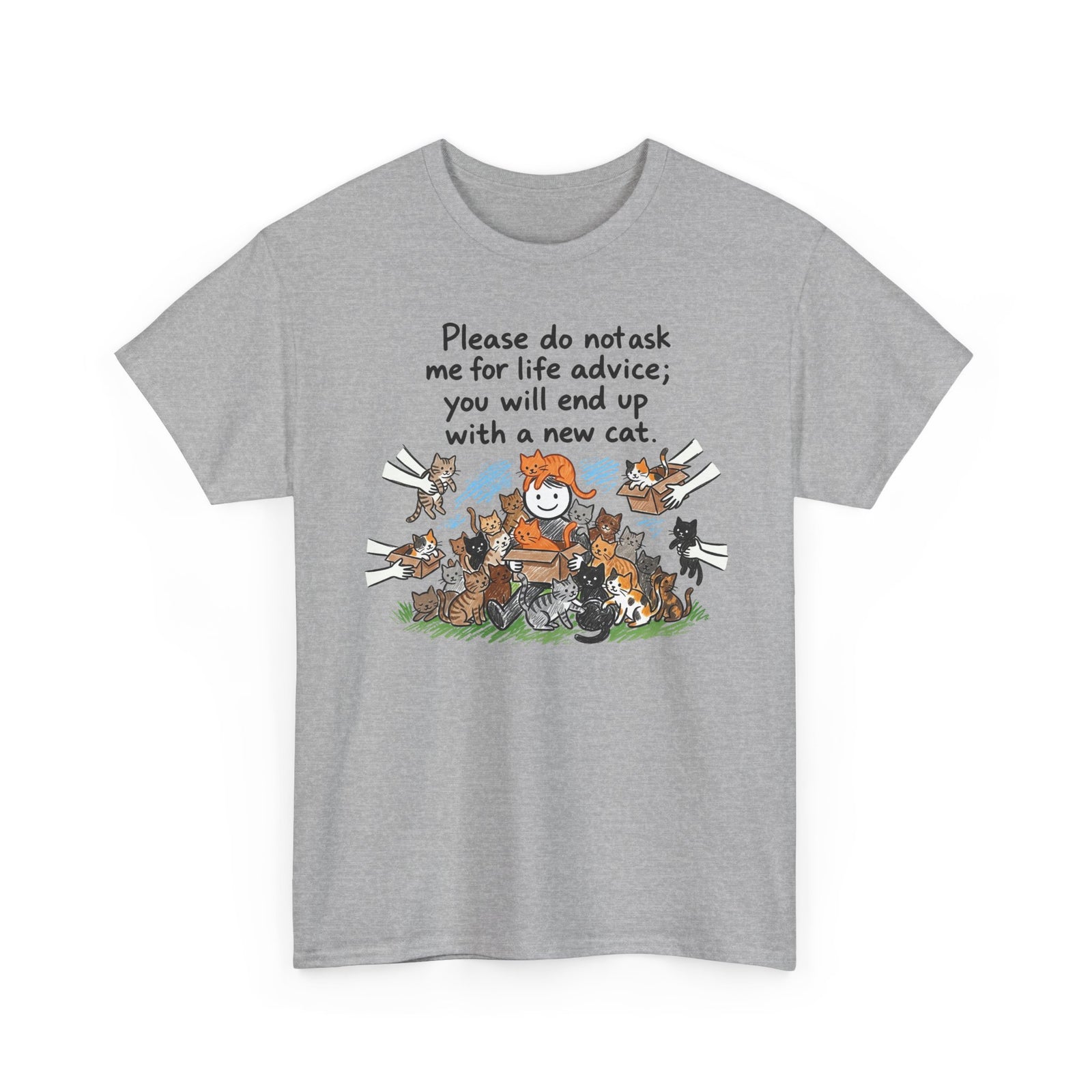 Cat Lover T-Shirt — “Please do not ask me for life advice; you will end up with a new cat” Graphic Tee