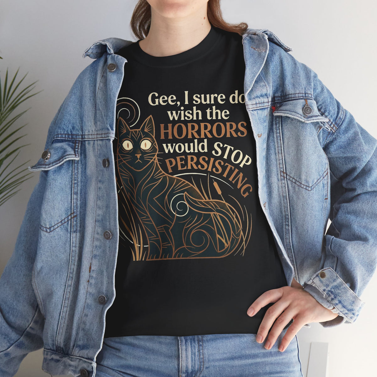 Horror-Persisting Cat T-Shirt — "Gee, I sure do wish the horrors would stop persisting"