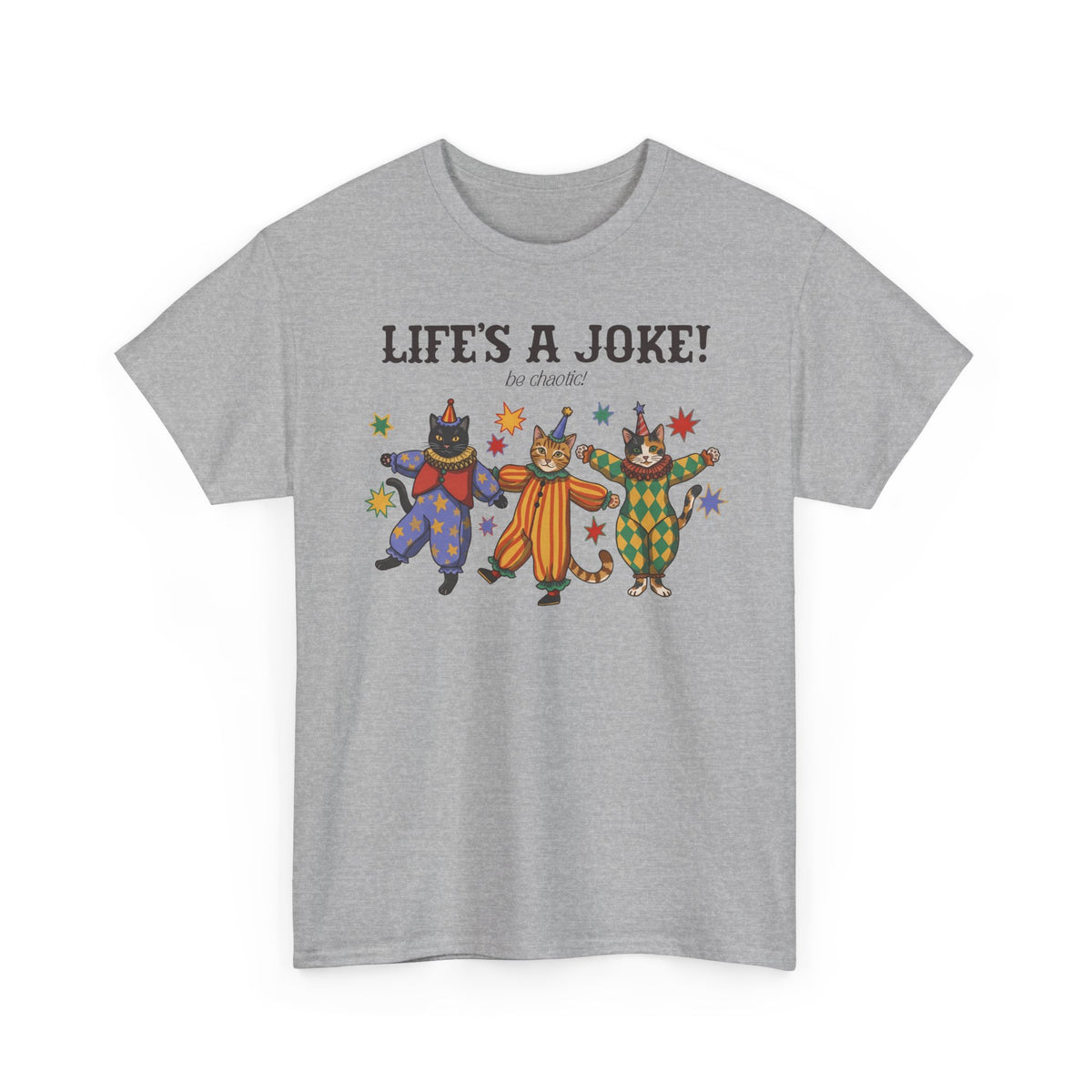 Life's A Joke Be Chaotic T-Shirt — Funny Clown Cats Circus Graphic Tee