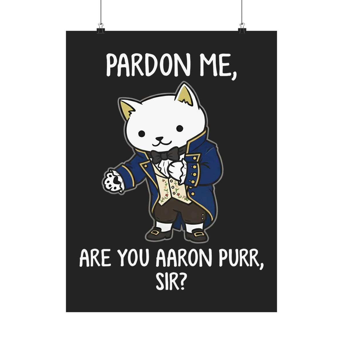 Pardon Me Are You Aaron Purr Cat Poster — Funny Cat Quote Poster