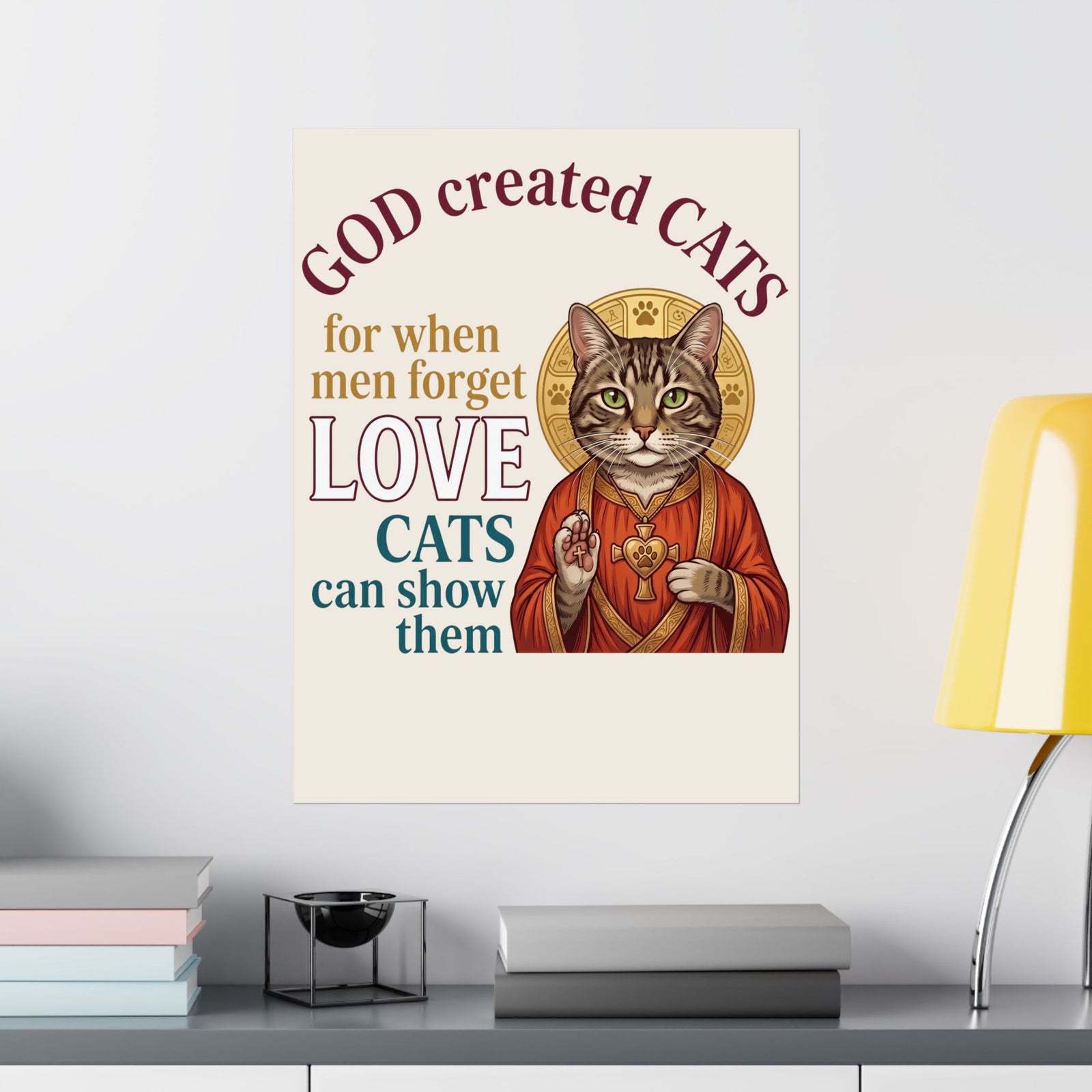 God Created Cats Poster — "For When Men Forget Love, Cats Can Show Them" Cat Lover Poster