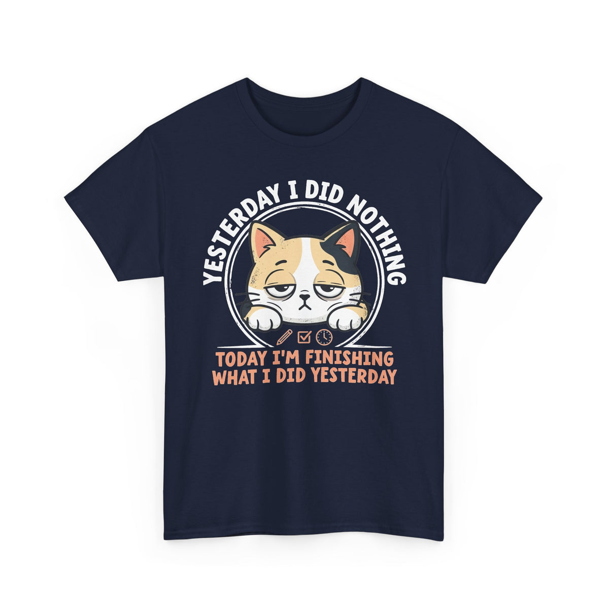 Cat Graphic Tee — "Yesterday I Did Nothing, Today I'm Finishing What I Did Yesterday"
