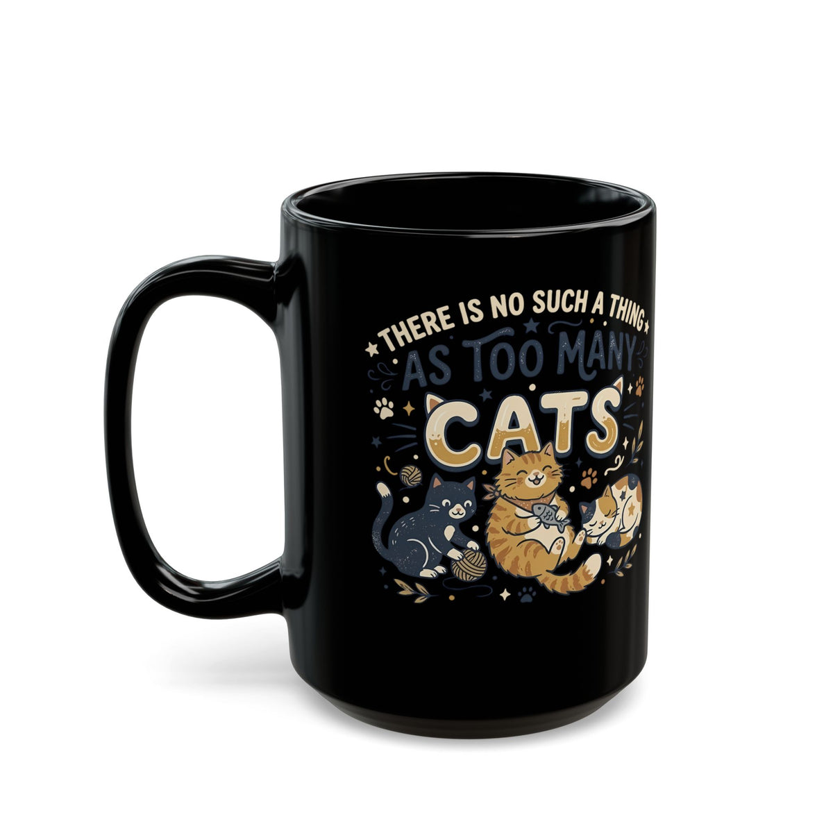There Is No Such A Thing As Too Many Cats Black Mug