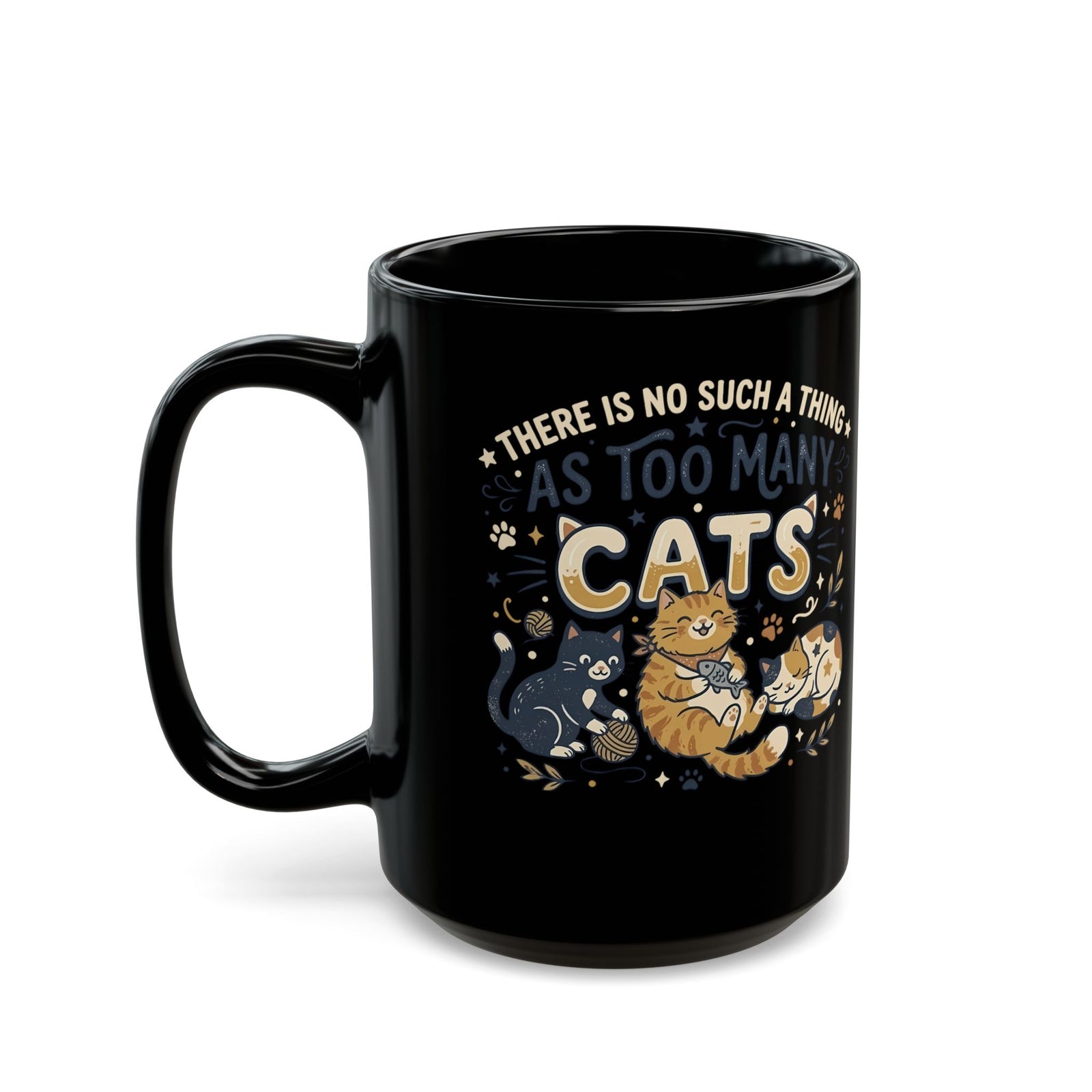 There Is No Such A Thing As Too Many Cats Black Mug