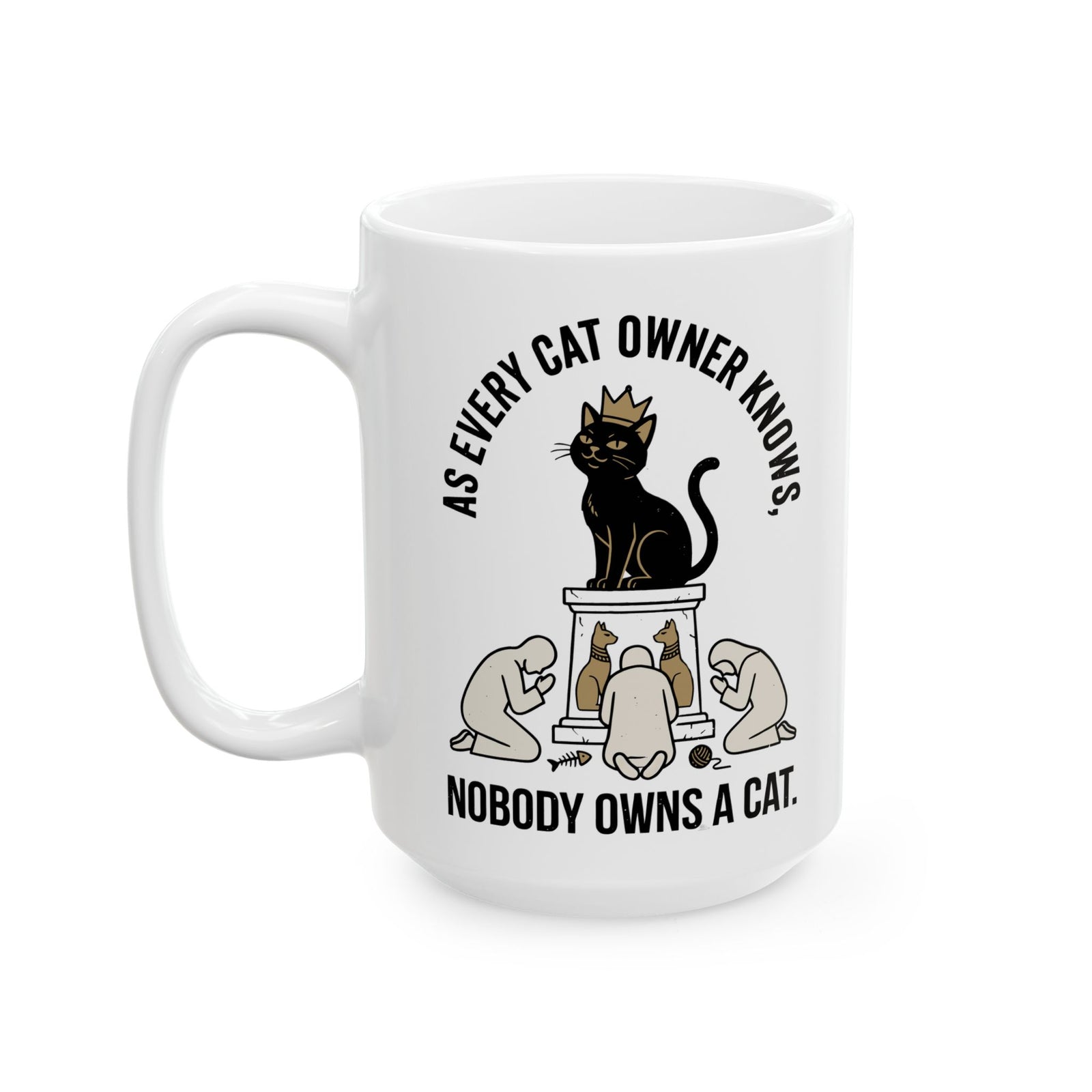 Nobody Owns a Cat Ceramic Mug — Funny Cat Owner Mug