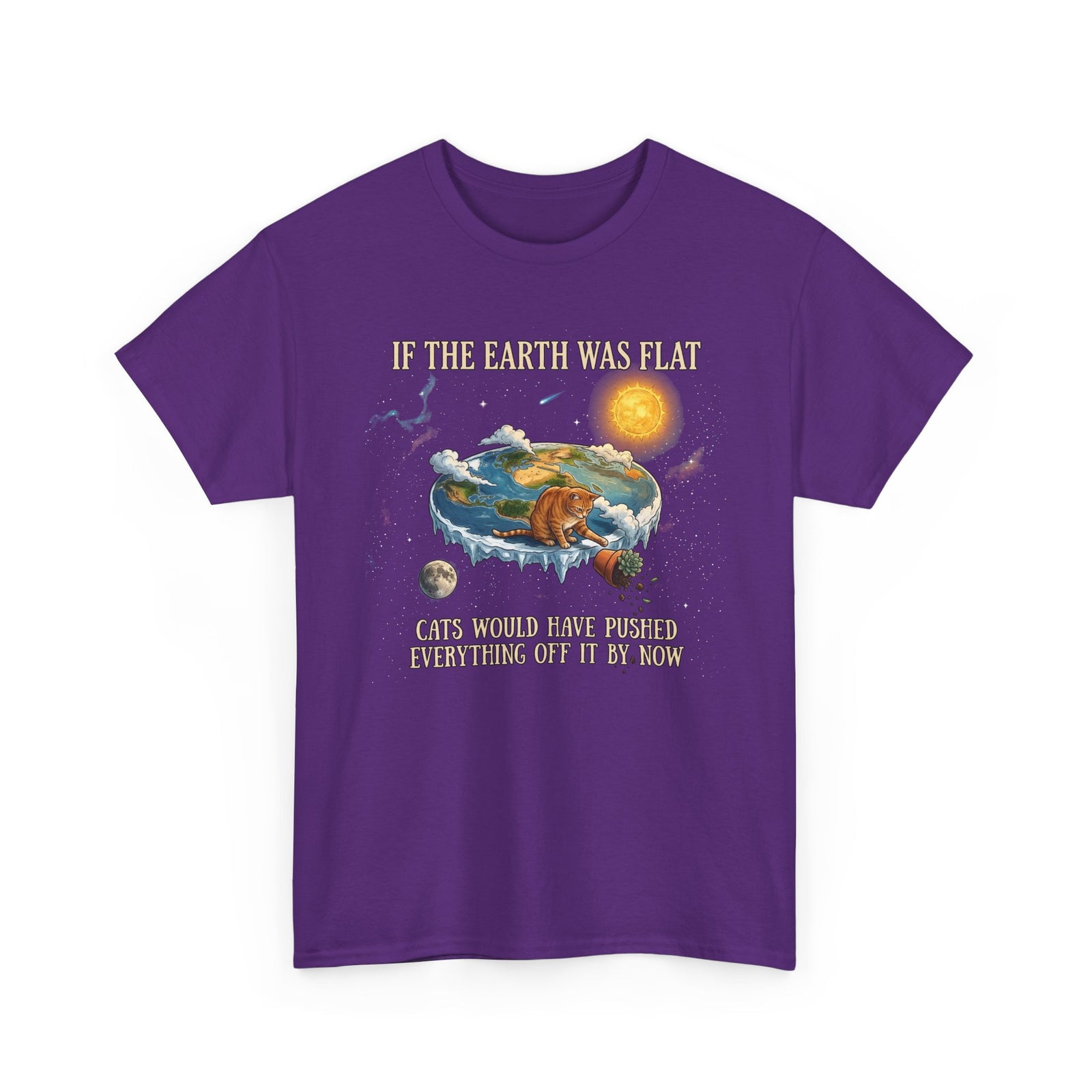 Funny Cat T-Shirt — "If the Earth Was Flat, Cats Would Have Pushed Everything Off It By Now"