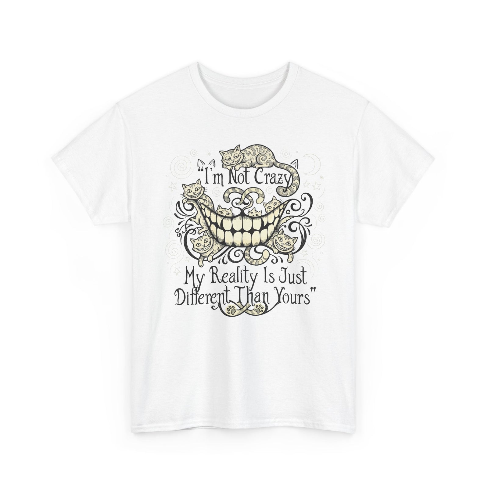 I'm Not Crazy Tee — 'My Reality Is Just Different Than Yours' Alice Cheshire Cat Graphic T-Shirt