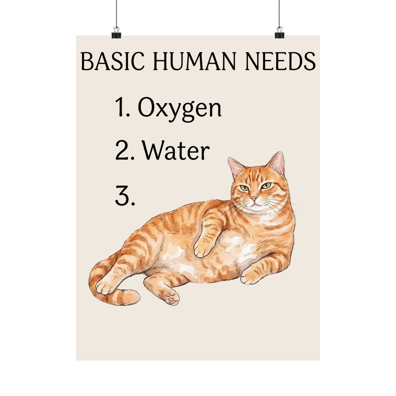 Basic Human Needs Orange Cat Poster — Funny Sarcastic Tabby Poster
