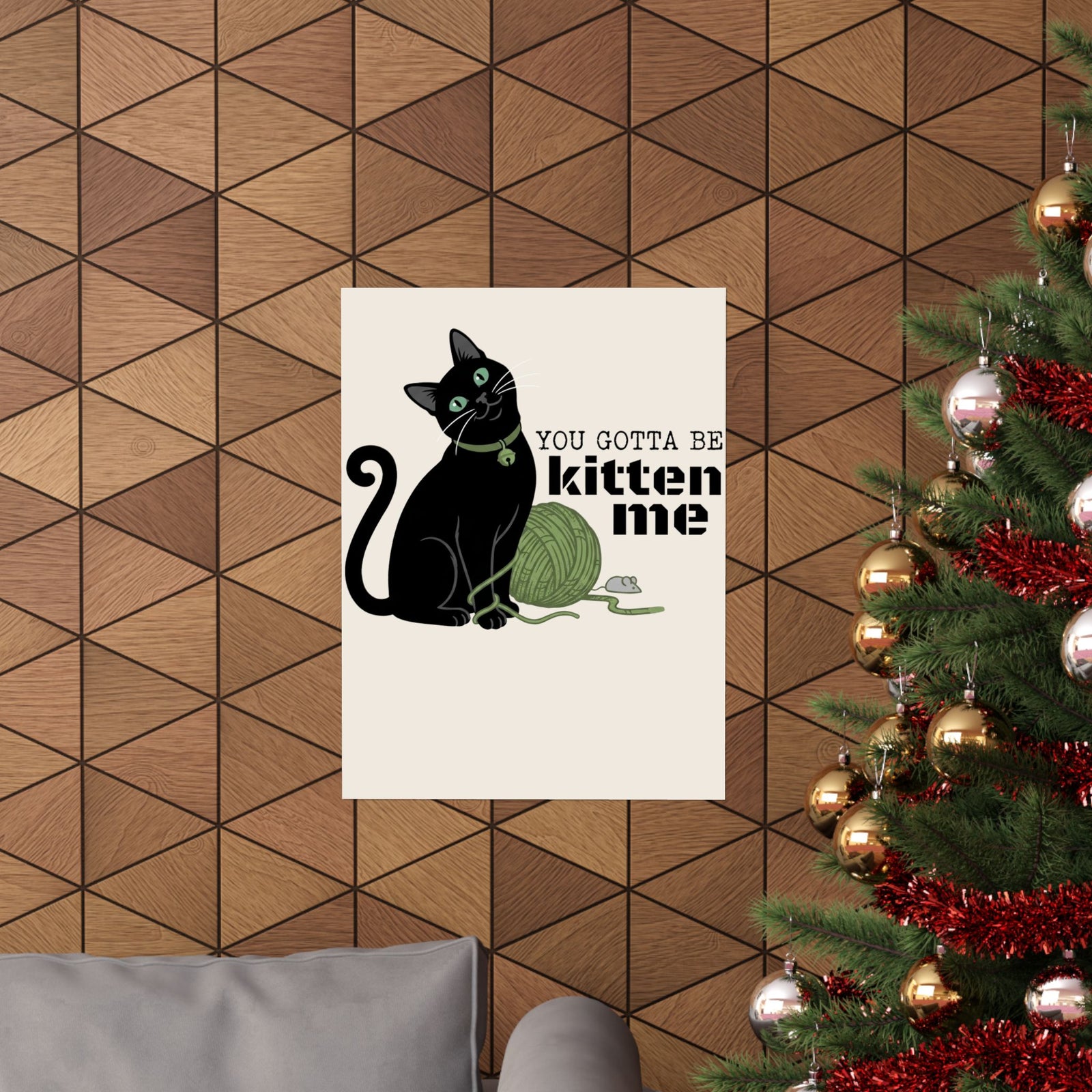 You Gotta Be Kitten Me Poster — Funny Cat Graphic Poster