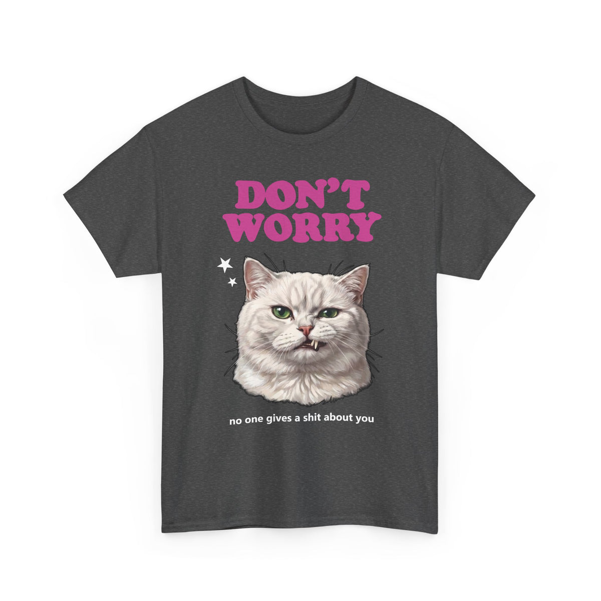 Don't Worry No One Gives A Shit About You T-Shirt — Funny Sarcastic White Cat Tee