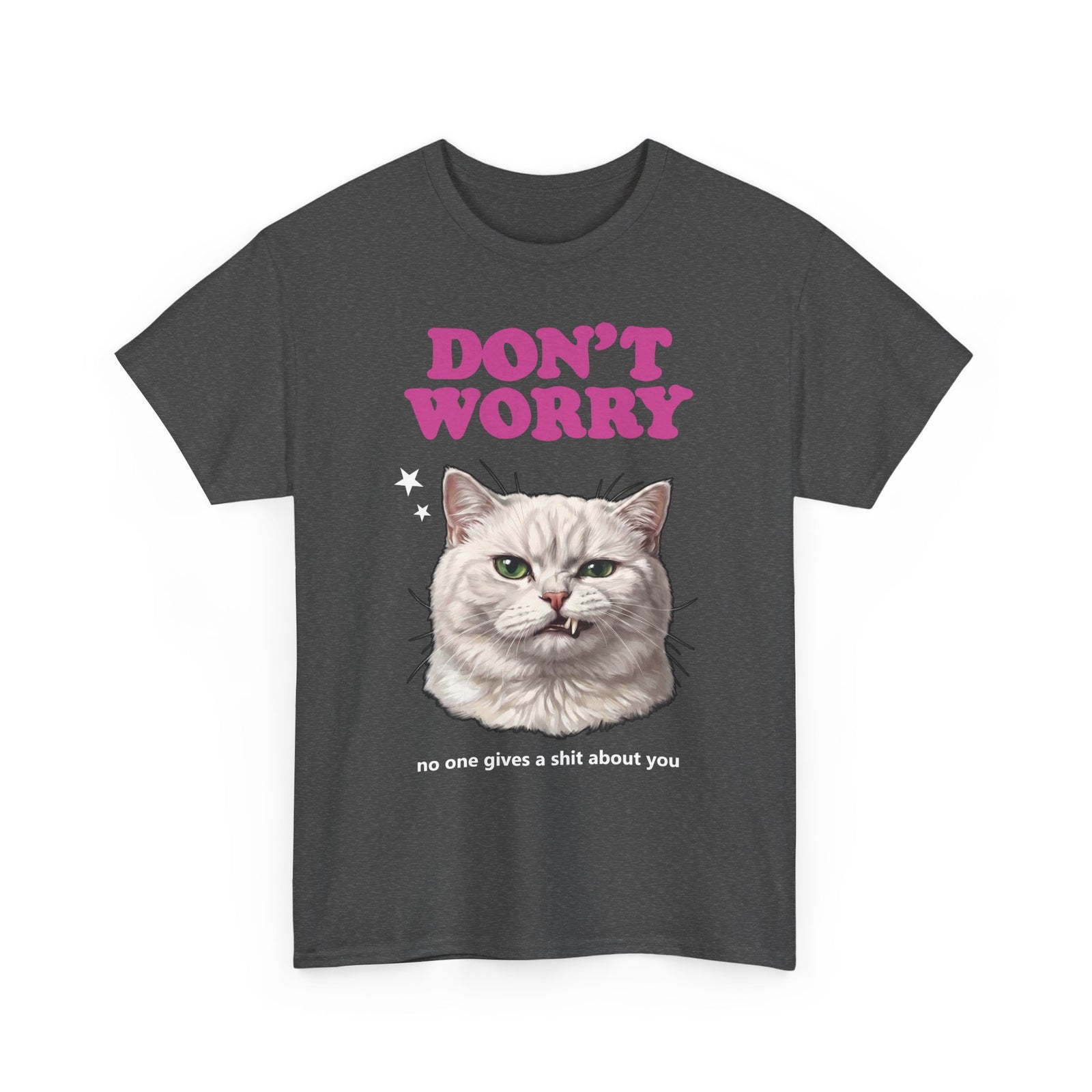 Don't Worry No One Gives A Shit About You T-Shirt — Funny Sarcastic White Cat Tee