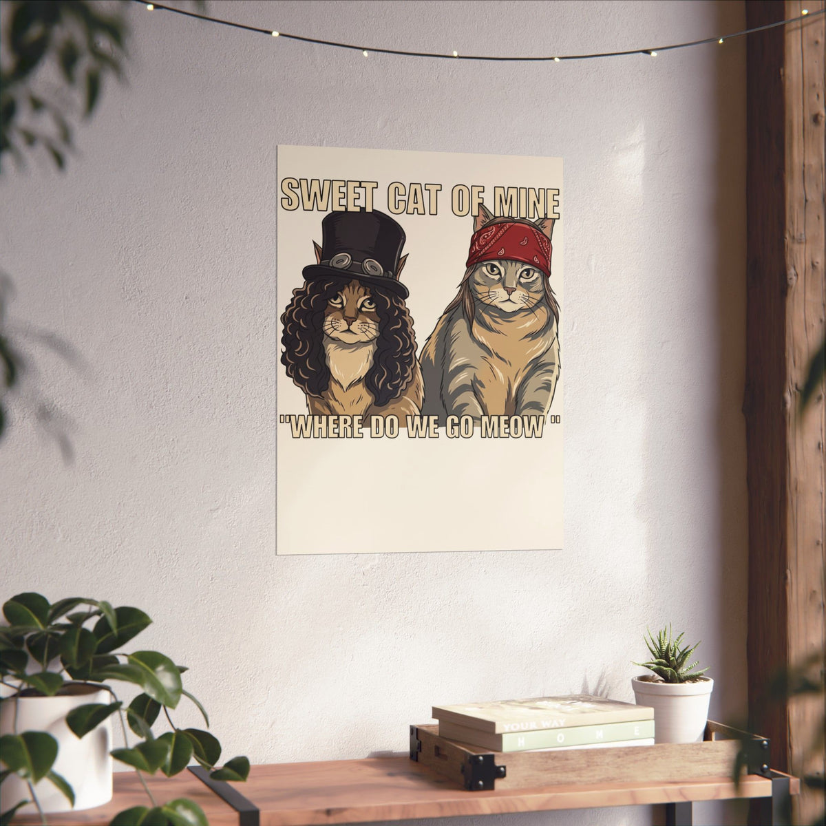 Sweet Cat of Mine Poster — "Where Do We Go Meow" Cat Graphic Poster