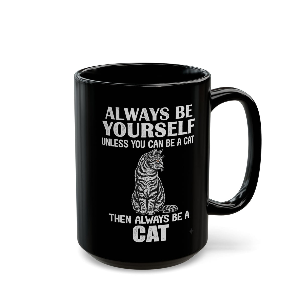 Always Be Yourself…Unless You Can Be a Cat Mug — Funny Cat Lover Black Mug