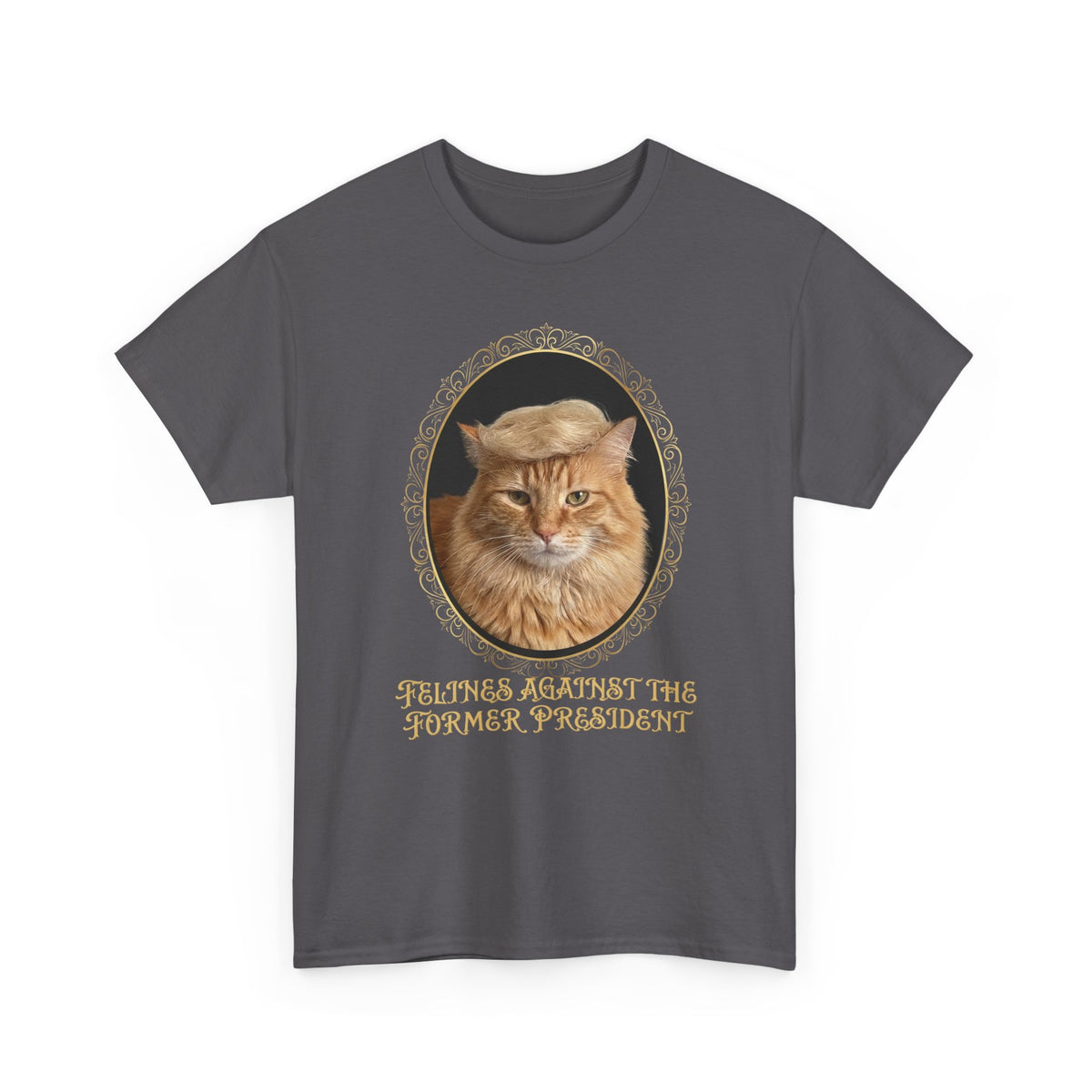 Felines Against The Former President T-Shirt