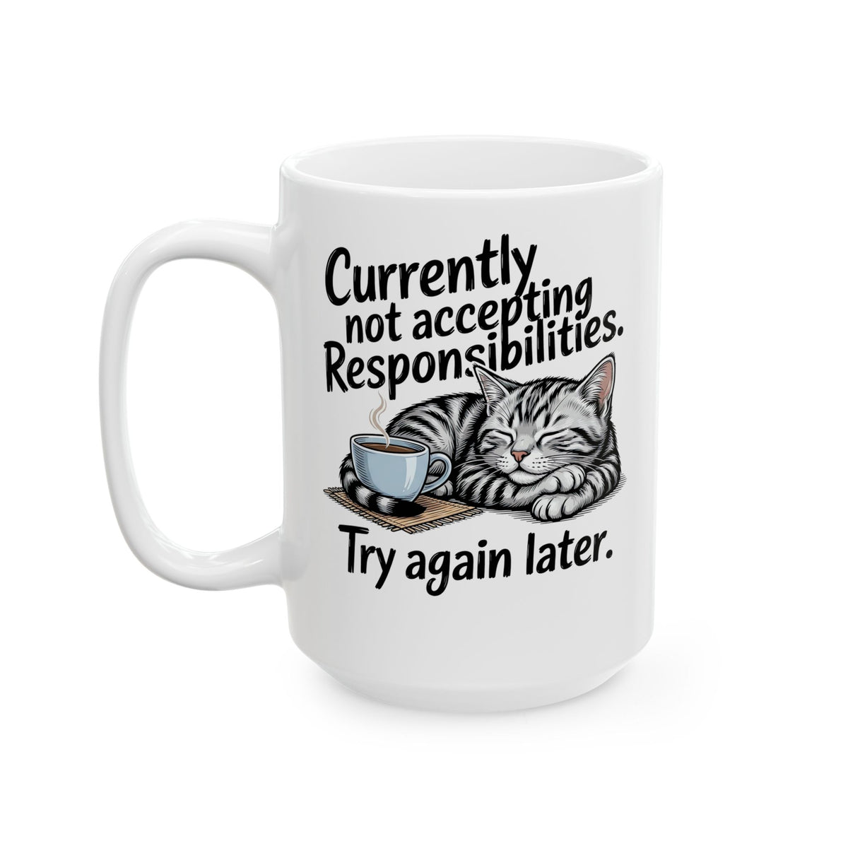 Cat Nap Mug — “Currently Not Accepting Responsibilities, Try Again Later” Graphic Ceramic Mug