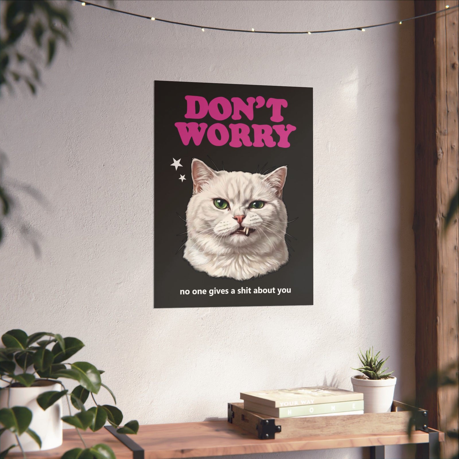 Don't Worry No One Gives A Shit About You Poster — Funny Sarcastic White Cat Poster