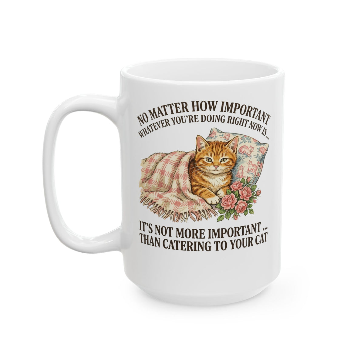 Catering To Your Cat Ceramic Mug — "No Matter How Important" Cat Lover Mug