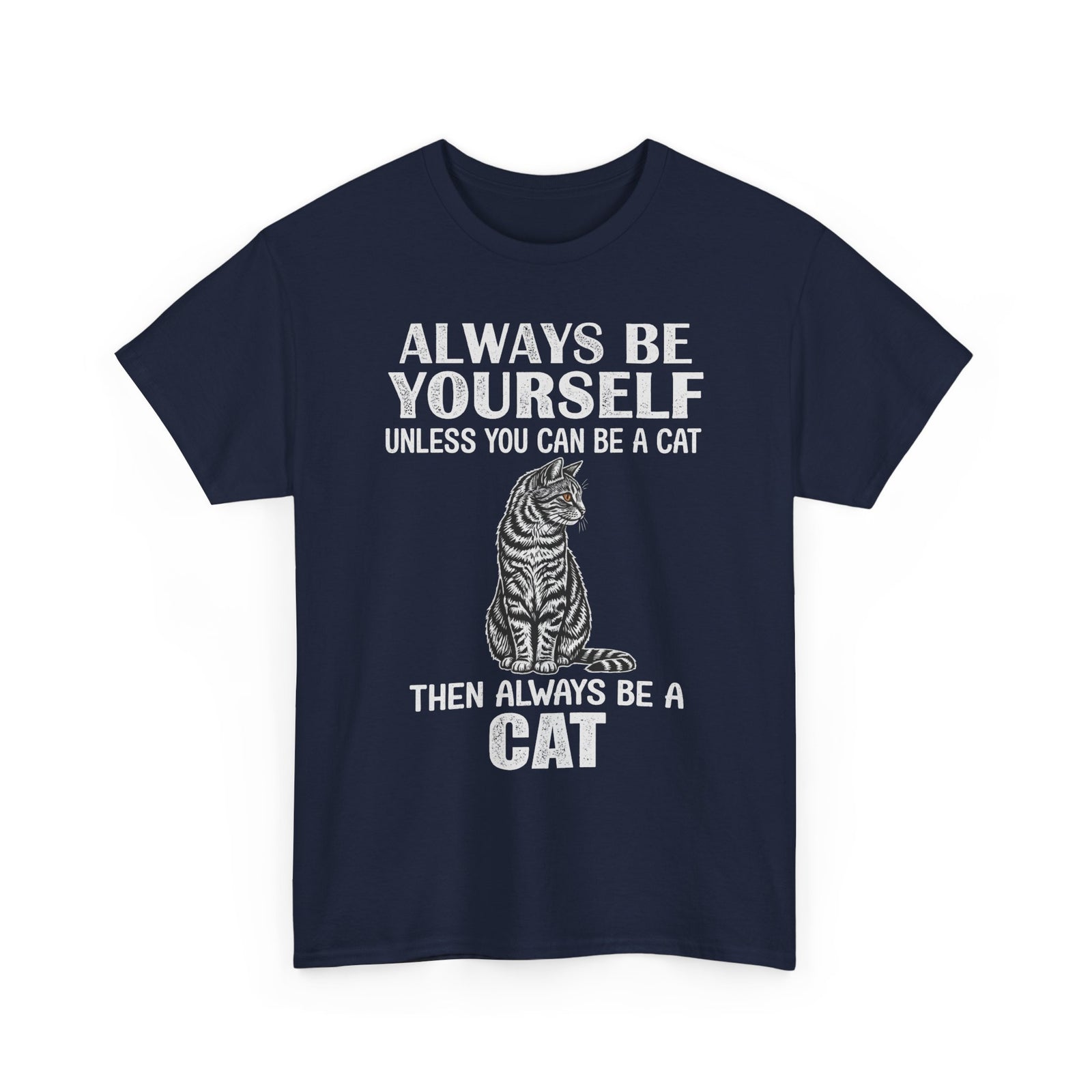 Always Be Yourself…Unless You Can Be a Cat Tee — Funny Cat Lover T-Shirt