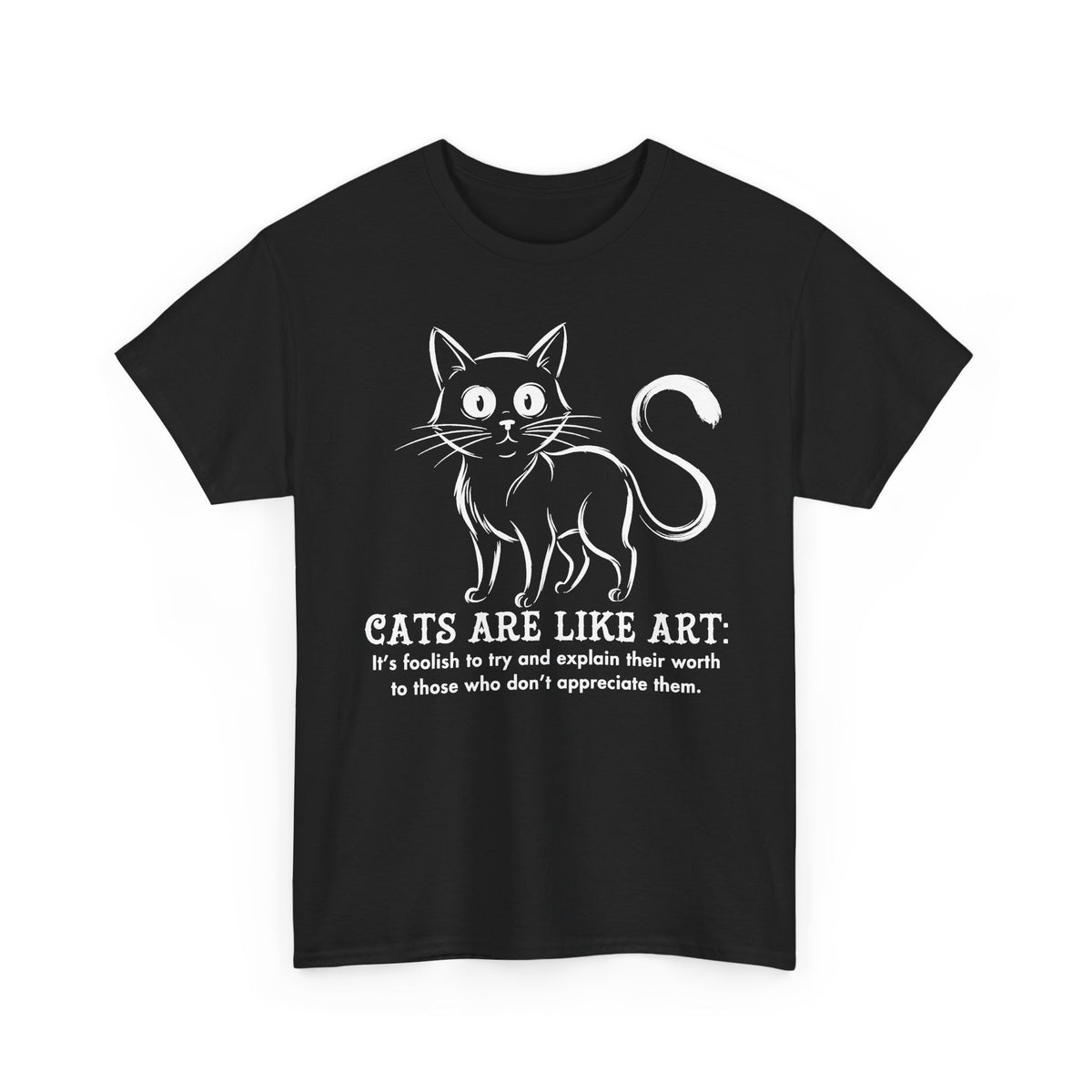 Cat Art T-Shirt — "Cats Are Like Art" Graphic Tee for Cat Lovers