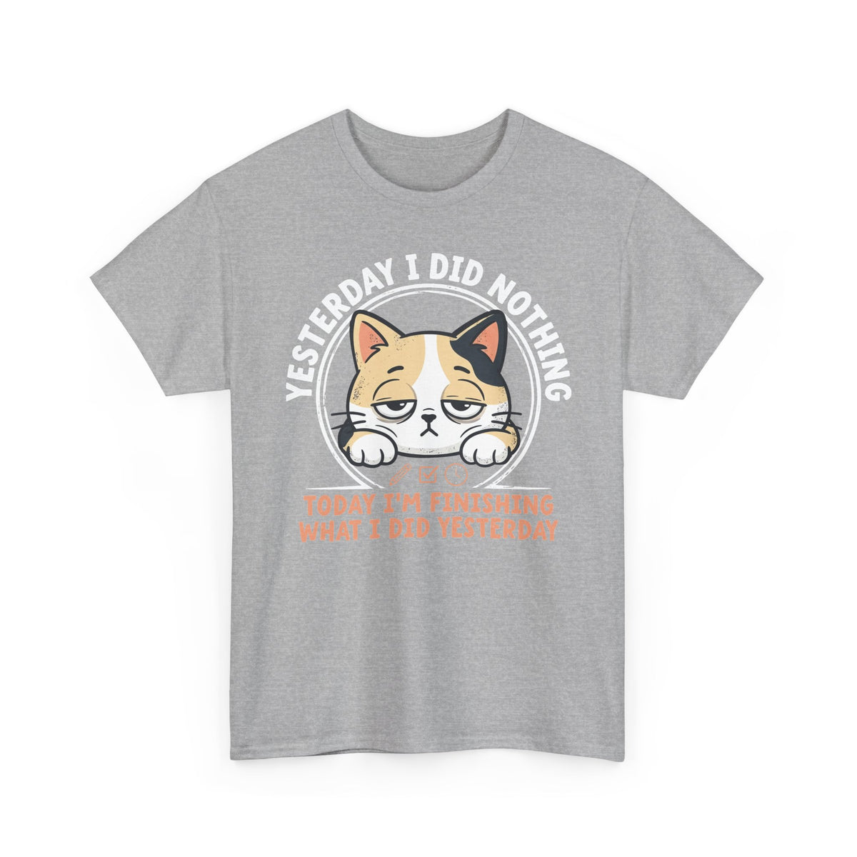 Cat Graphic Tee — "Yesterday I Did Nothing, Today I'm Finishing What I Did Yesterday"