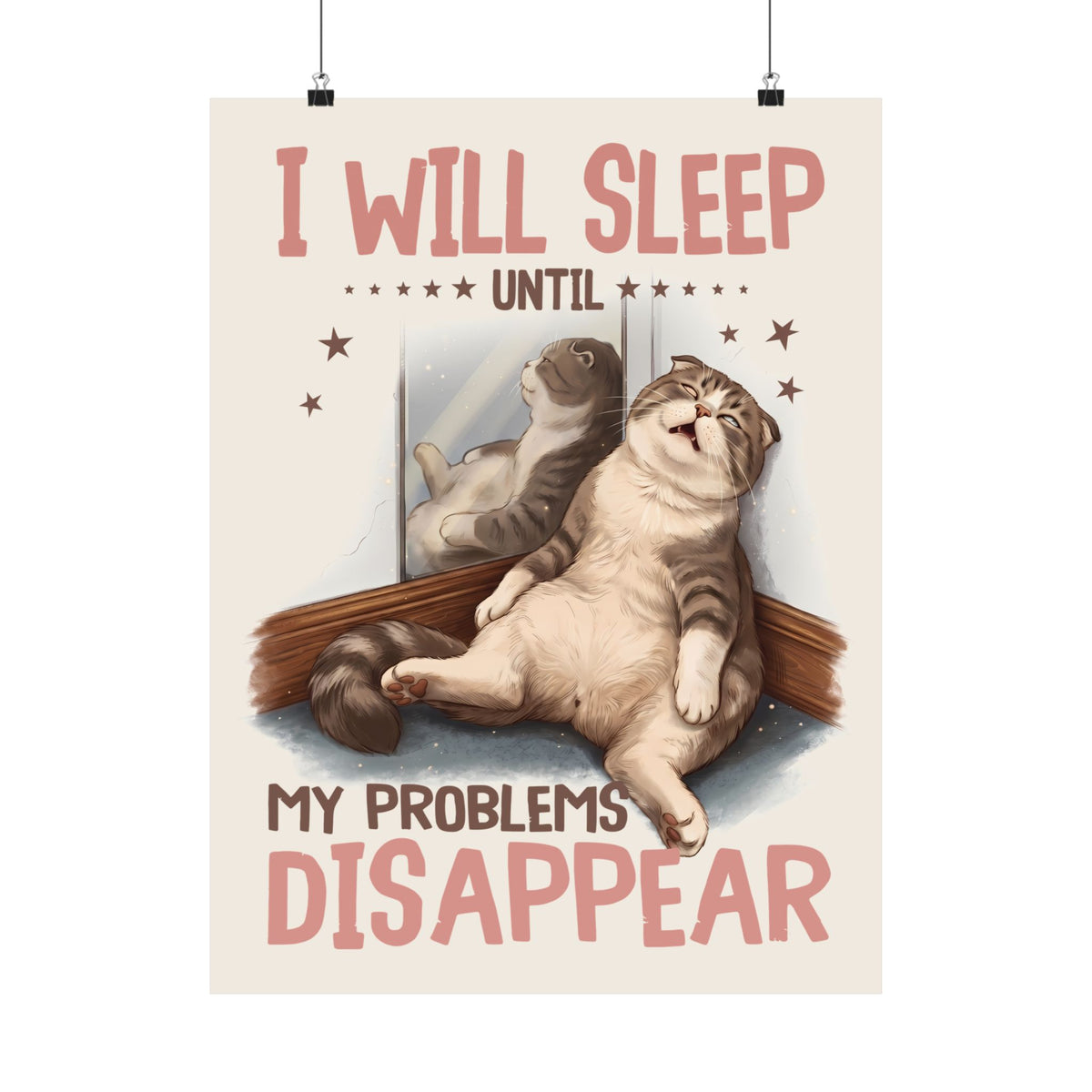 I Will Sleep Until My Problems Disappear Poster — Funny Lazy Cat Graphic Poster