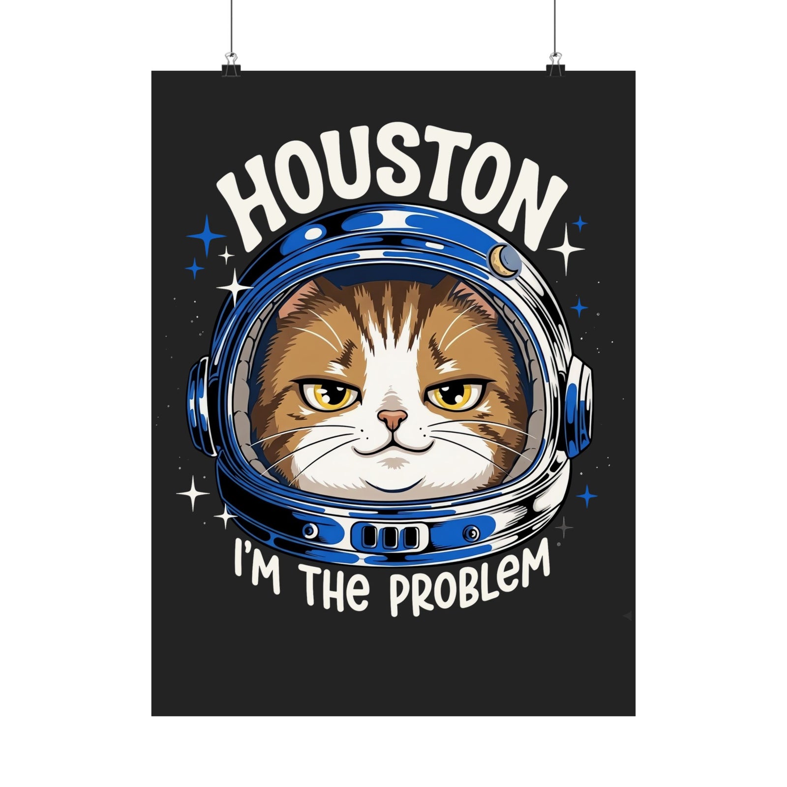 Houston I'm the Problem Space Cat Poster