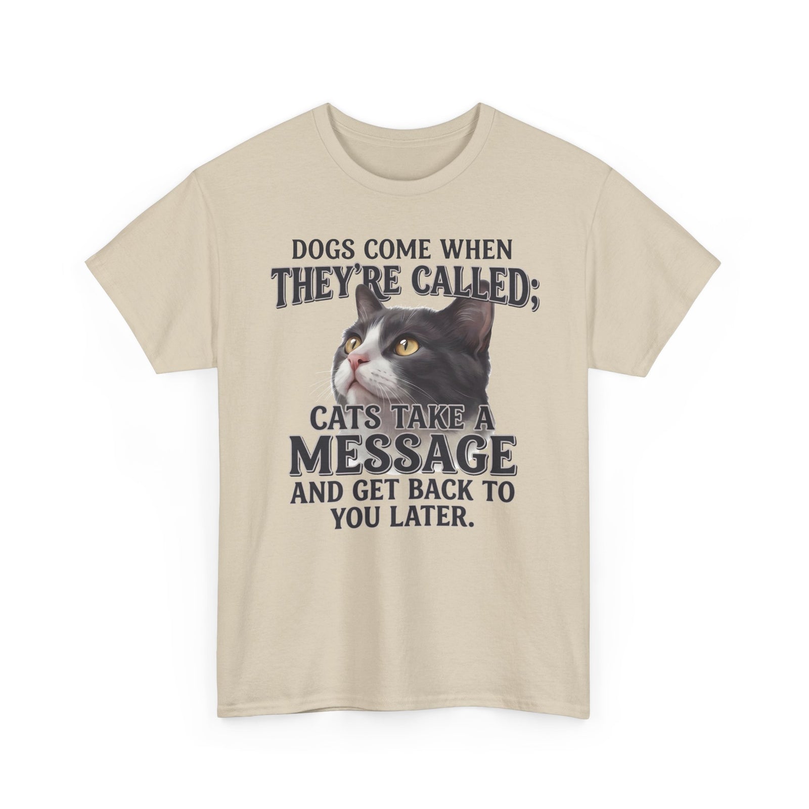 Cat Humor T-Shirt - "Dogs Come When They're Called; Cats Take a Message" Funny Cat Lover Tee