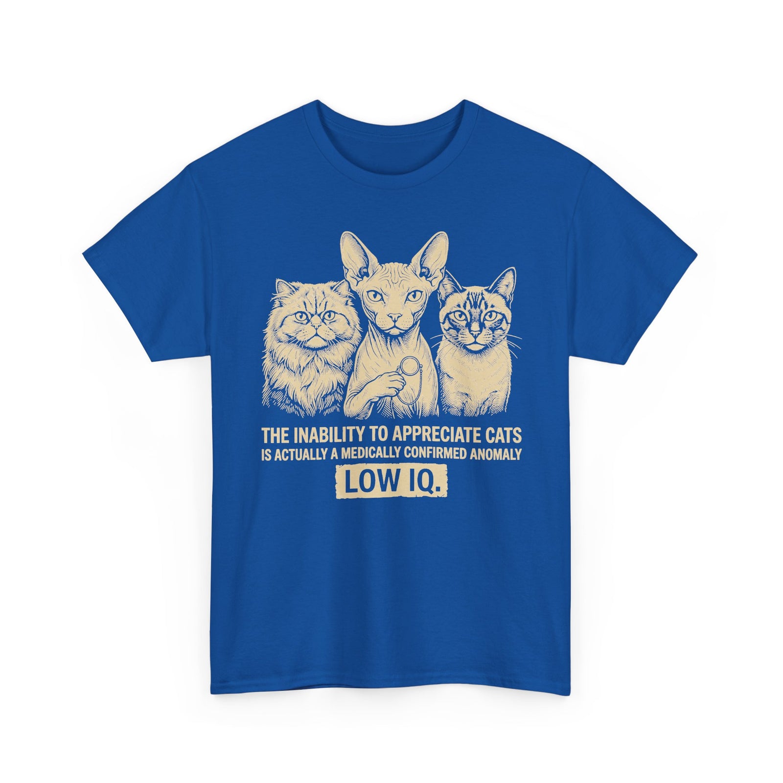 Cat Lover Graphic Tee — "The Inability to Appreciate Cats is Actually a Medically Confirmed Anomaly: Low IQ"