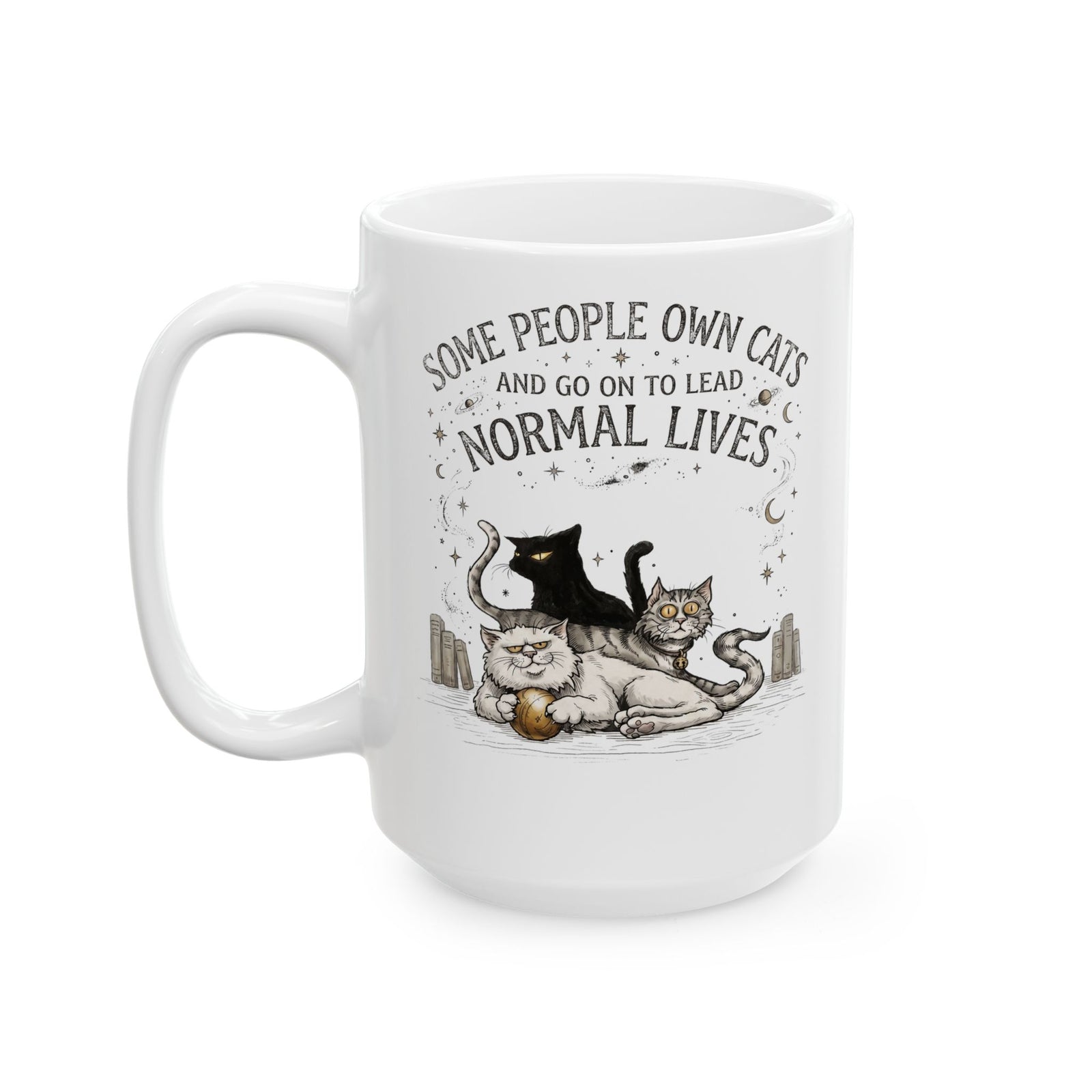 Funny Cat Lover Ceramic Mug — "Some People Own Cats And Go On To Lead Normal Lives"