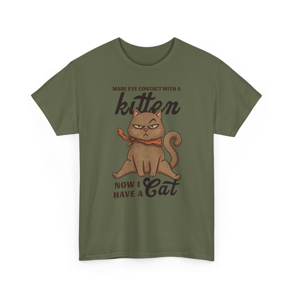 "Made Eye Contact With A Kitten, Now I Have A Cat" T-Shirt