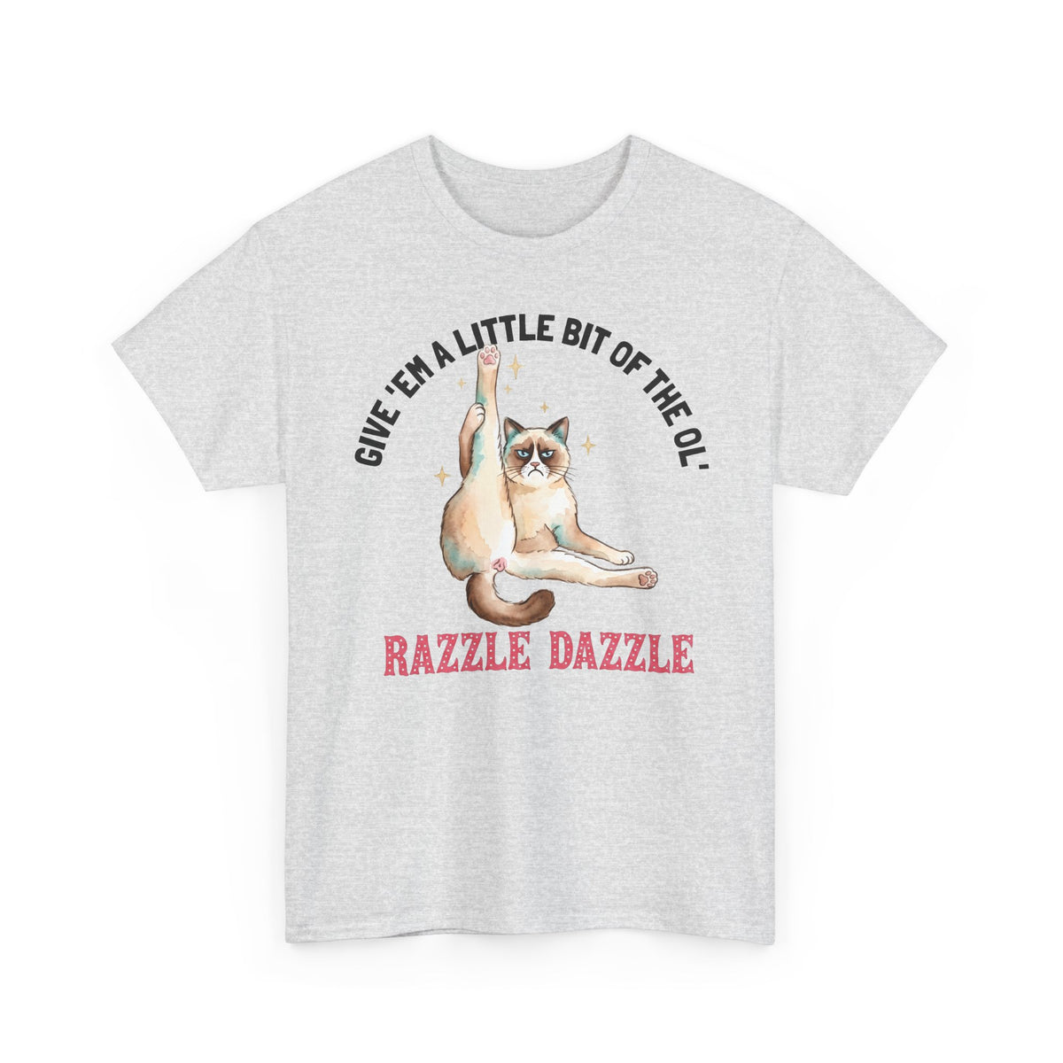 Give 'Em A Little Bit Of The Ol' Razzle Dazzle T-Shirt — Funny Grumpy Cat Leg Stretch Tee