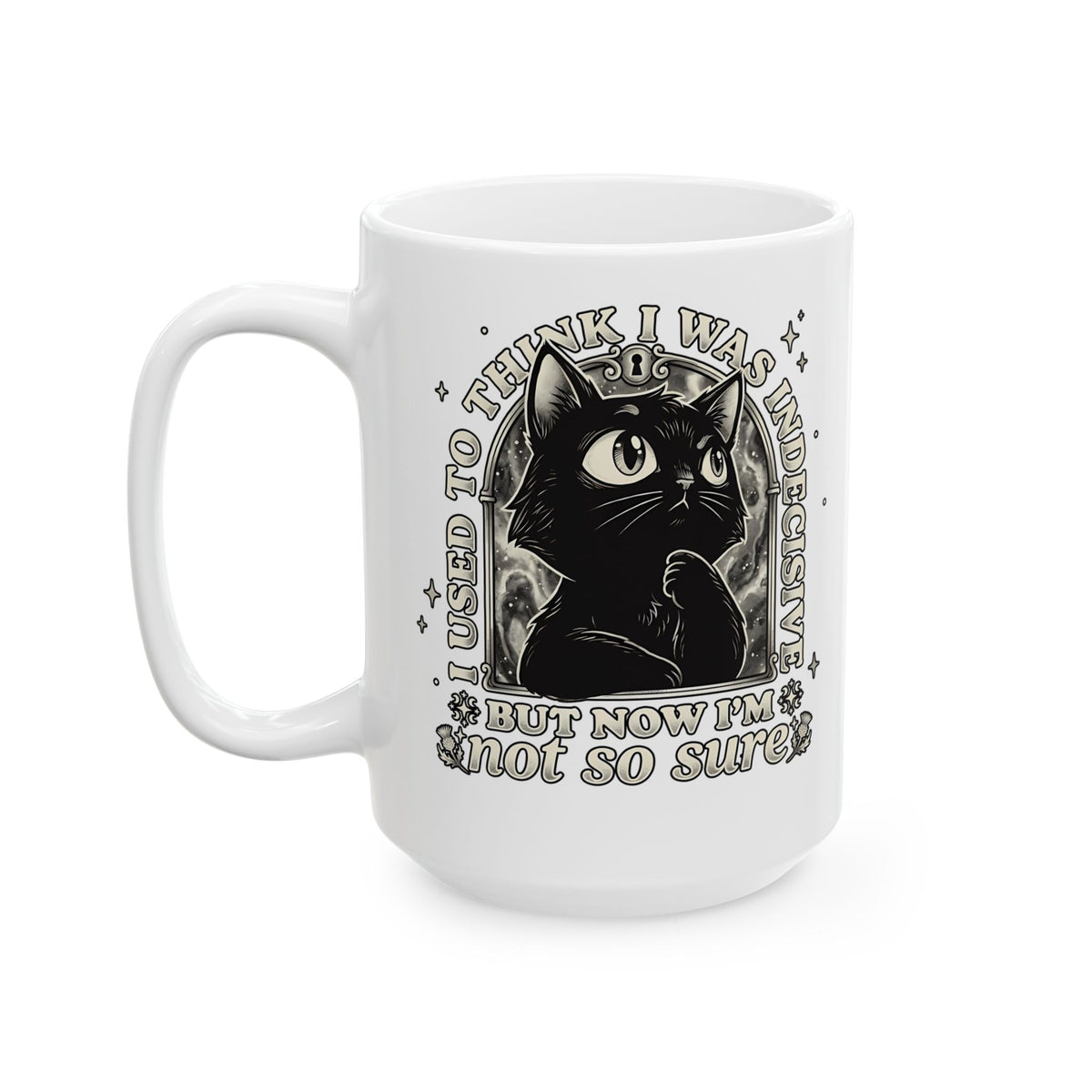 Funny Black Cat Ceramic Mug — "Used to Think I Was Indecisive. Now I'm Not Too Sure"