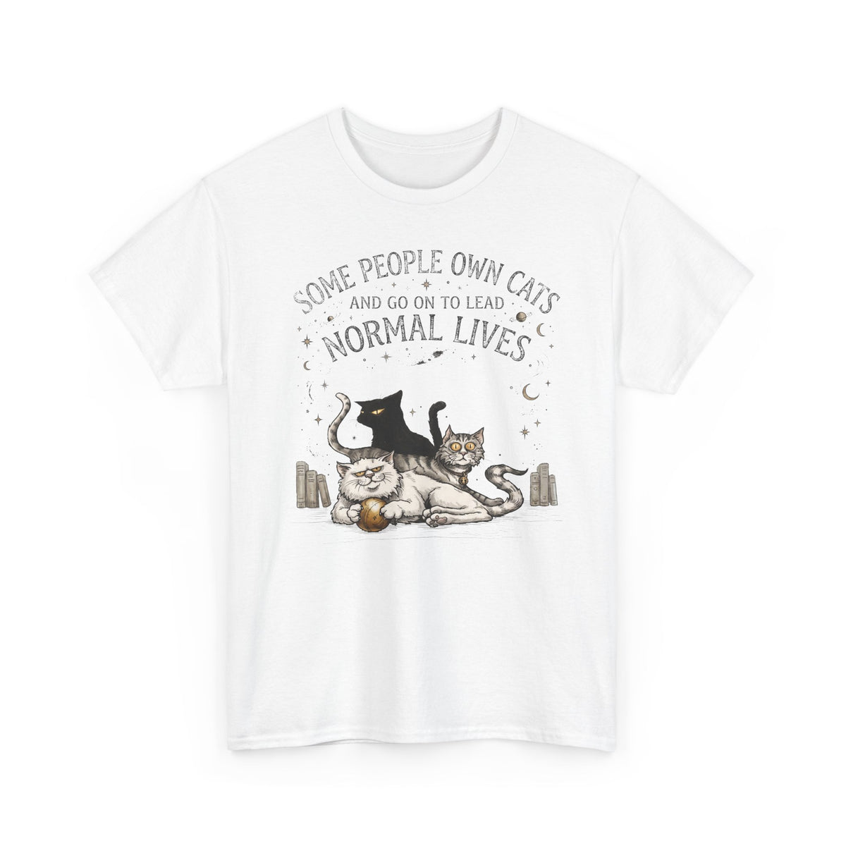 Funny Cat Lover T-Shirt — "Some People Own Cats And Go On To Lead Normal Lives"