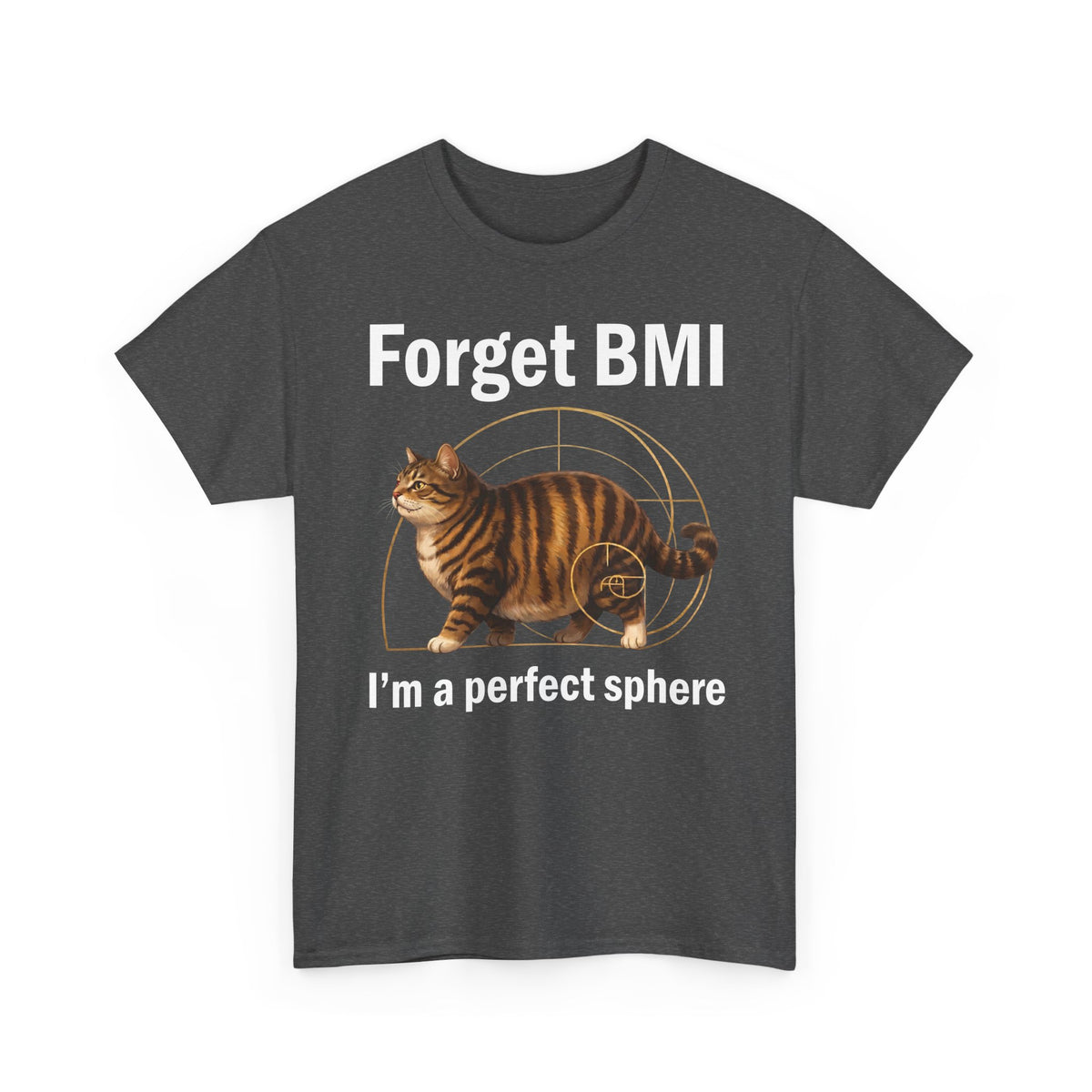 "Forget BMI I'm A Perfect Sphere" Funny Chonk Cat T-Shirt