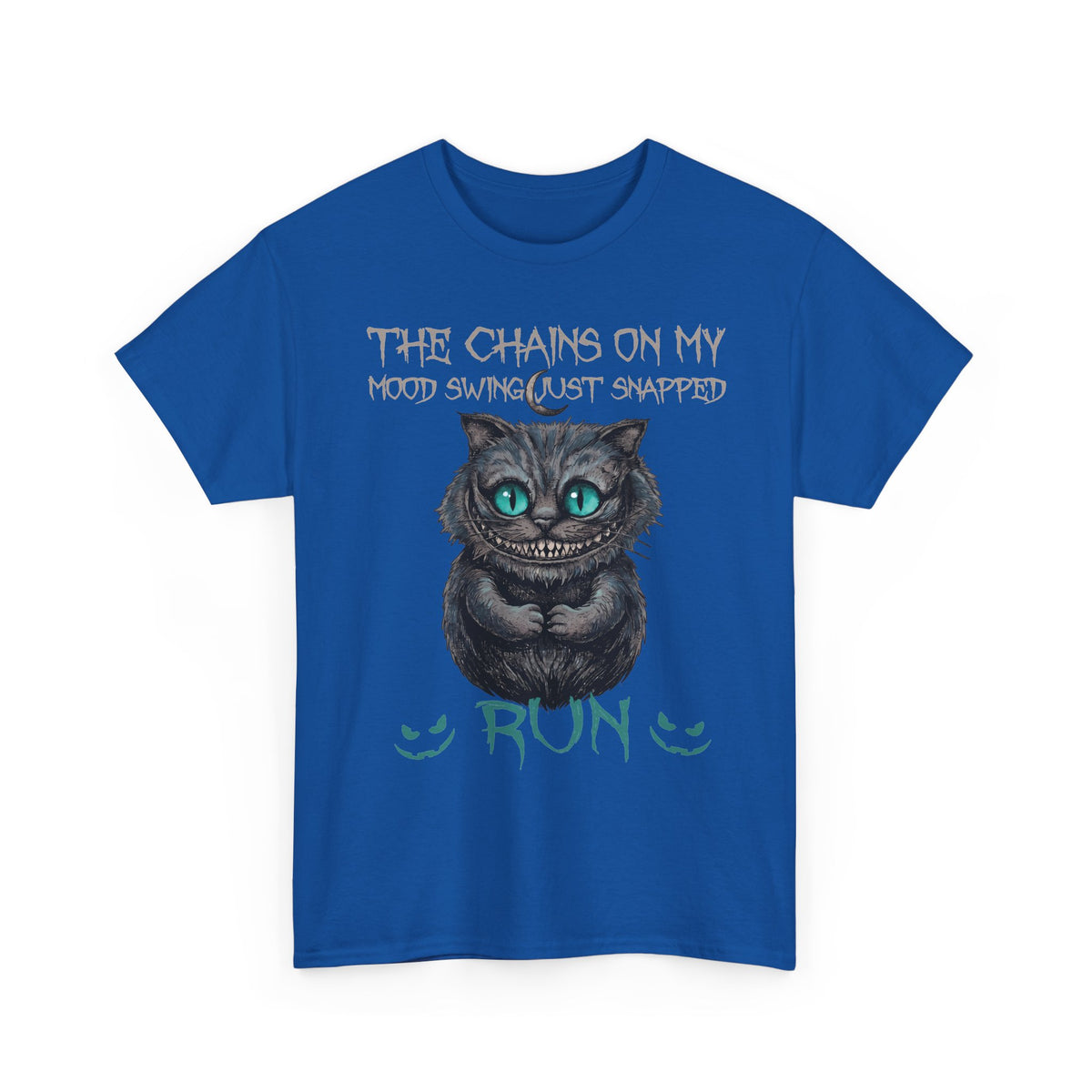 The Chains On My Mood Swing Just Snapped RUN T-Shirt — Creepy Cheshire Cat Tee
