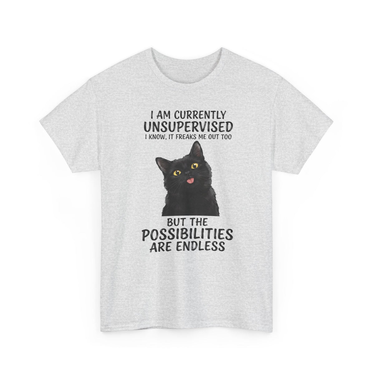 Cute Black Cat Tee — "I Am Currently Unsupervised. I Know, It Freaks Me Out Too"