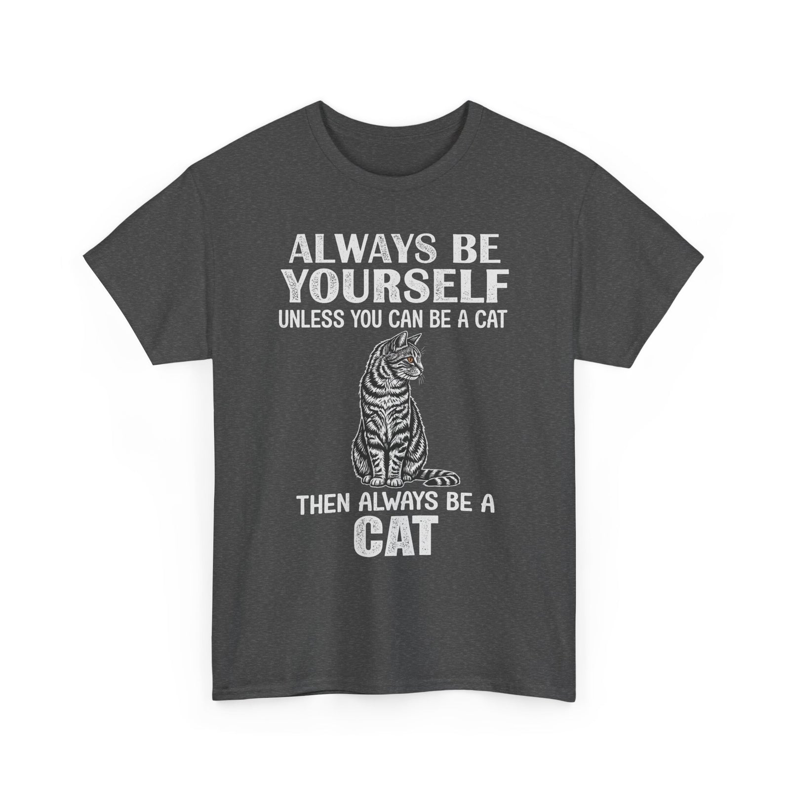 Always Be Yourself…Unless You Can Be a Cat Tee — Funny Cat Lover T-Shirt