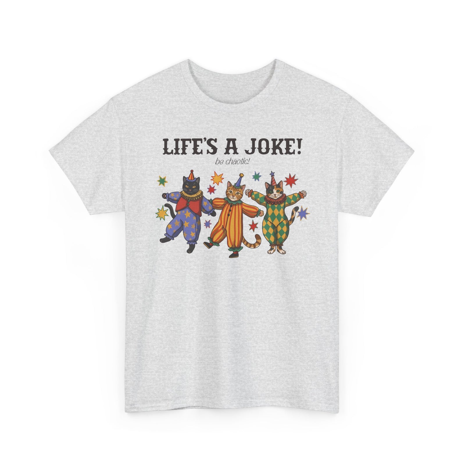 Life's A Joke Be Chaotic T-Shirt — Funny Clown Cats Circus Graphic Tee