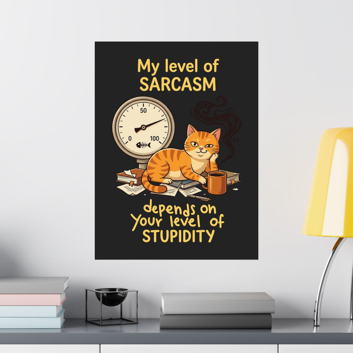 Sarcasm Depends On Your Stupidity Cat Poster