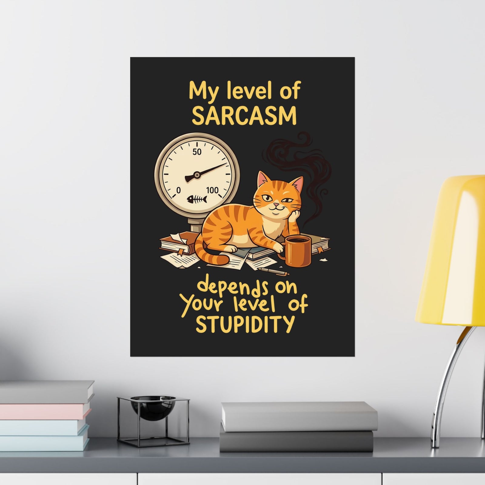 Sarcasm Depends On Your Stupidity Cat Poster
