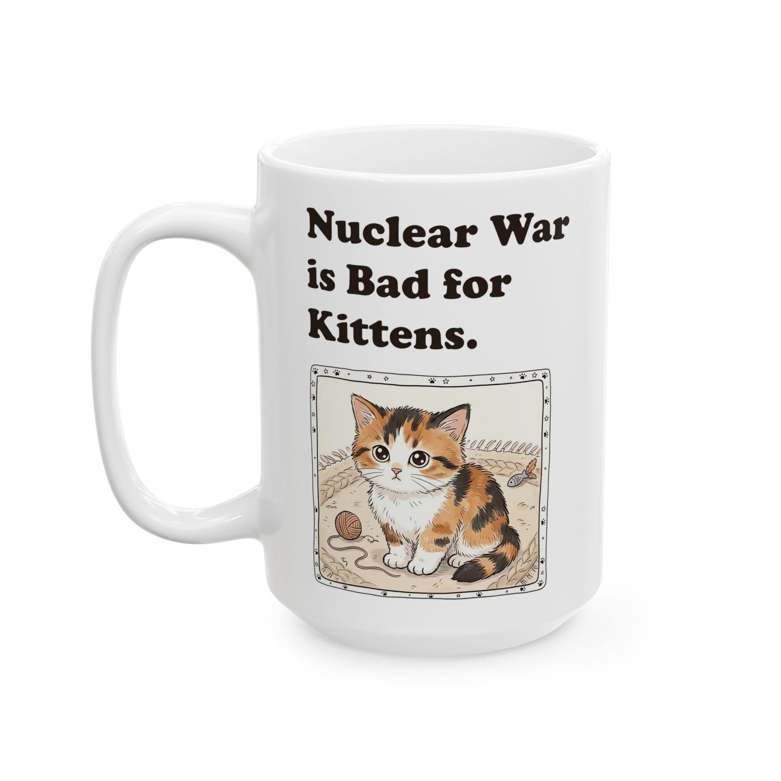 Nuclear War Is Bad for Kittens Ceramic Mug